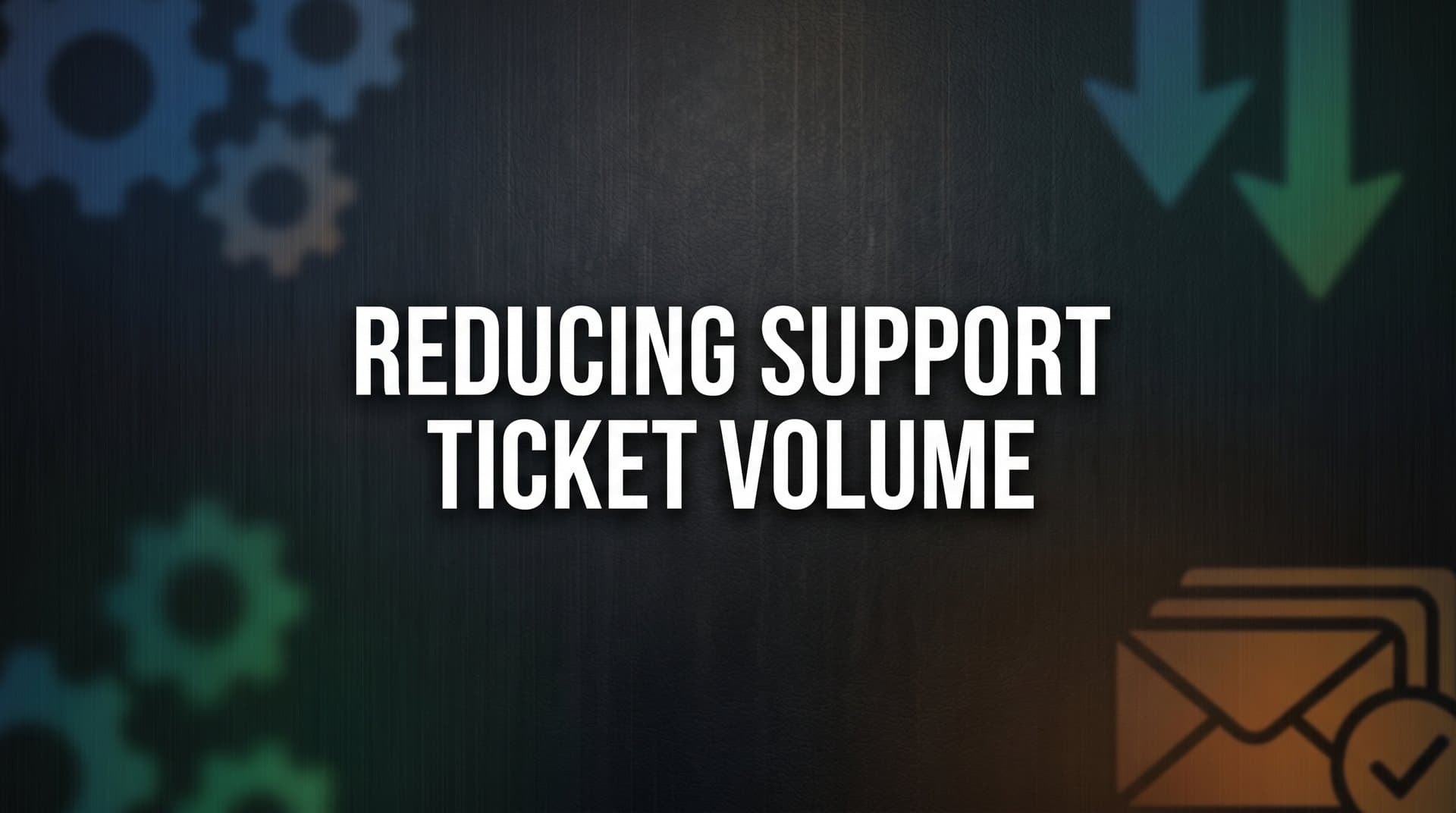 How to Reduce Support Ticket Volume: A 6-Step Playbook for B2B Teams