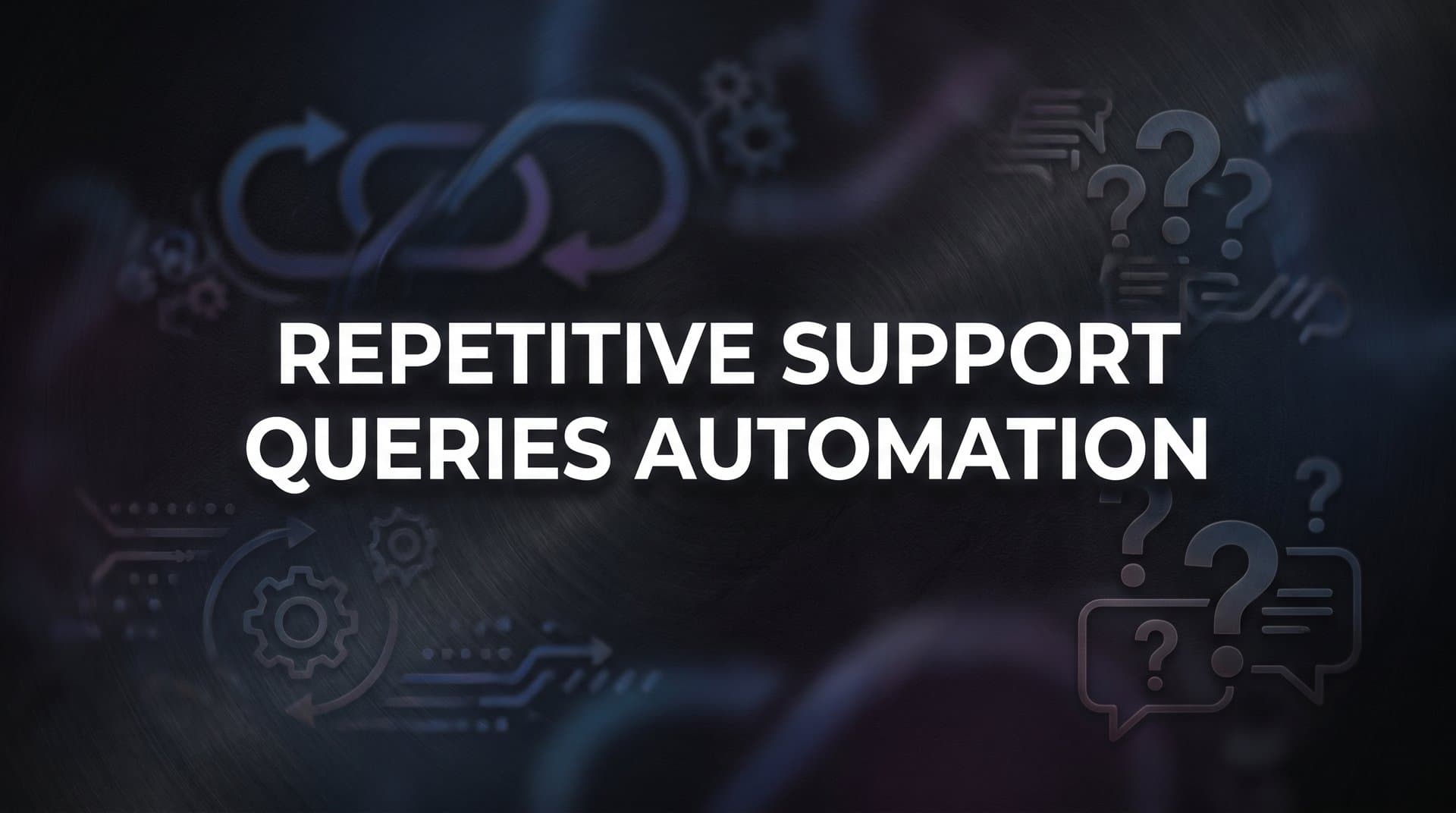 Repetitive Support Queries Automation: How to Free Your Team from the Same Questions Over and Over
