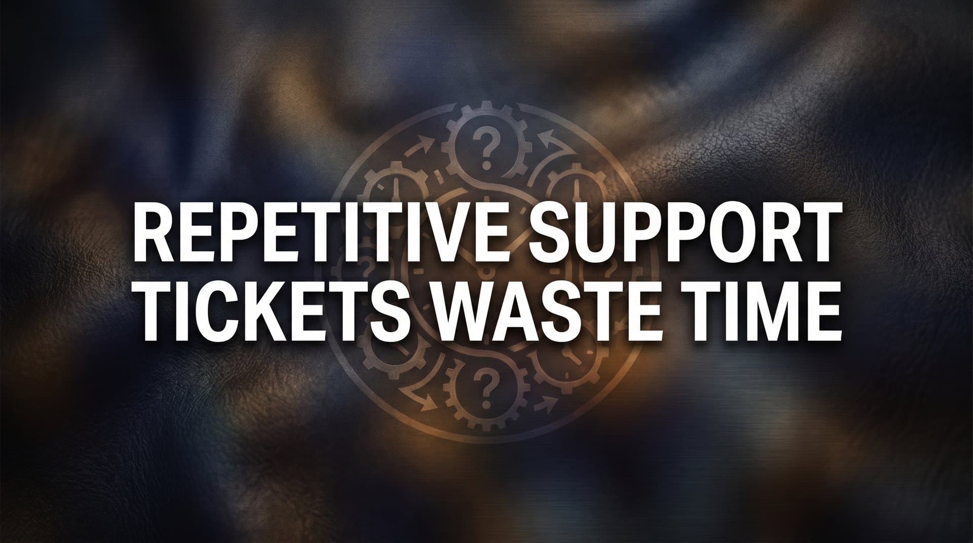 How Repetitive Support Tickets Waste Time — And What Smart Teams Do About It