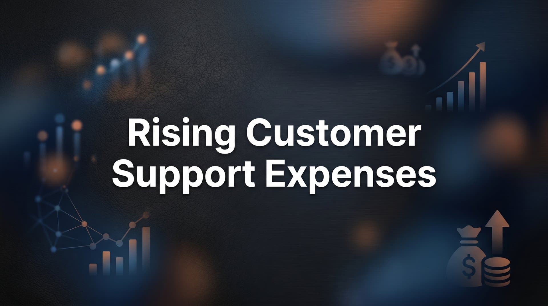 Why Rising Customer Support Expenses Are Draining SaaS Budgets (And What to Do About It)
