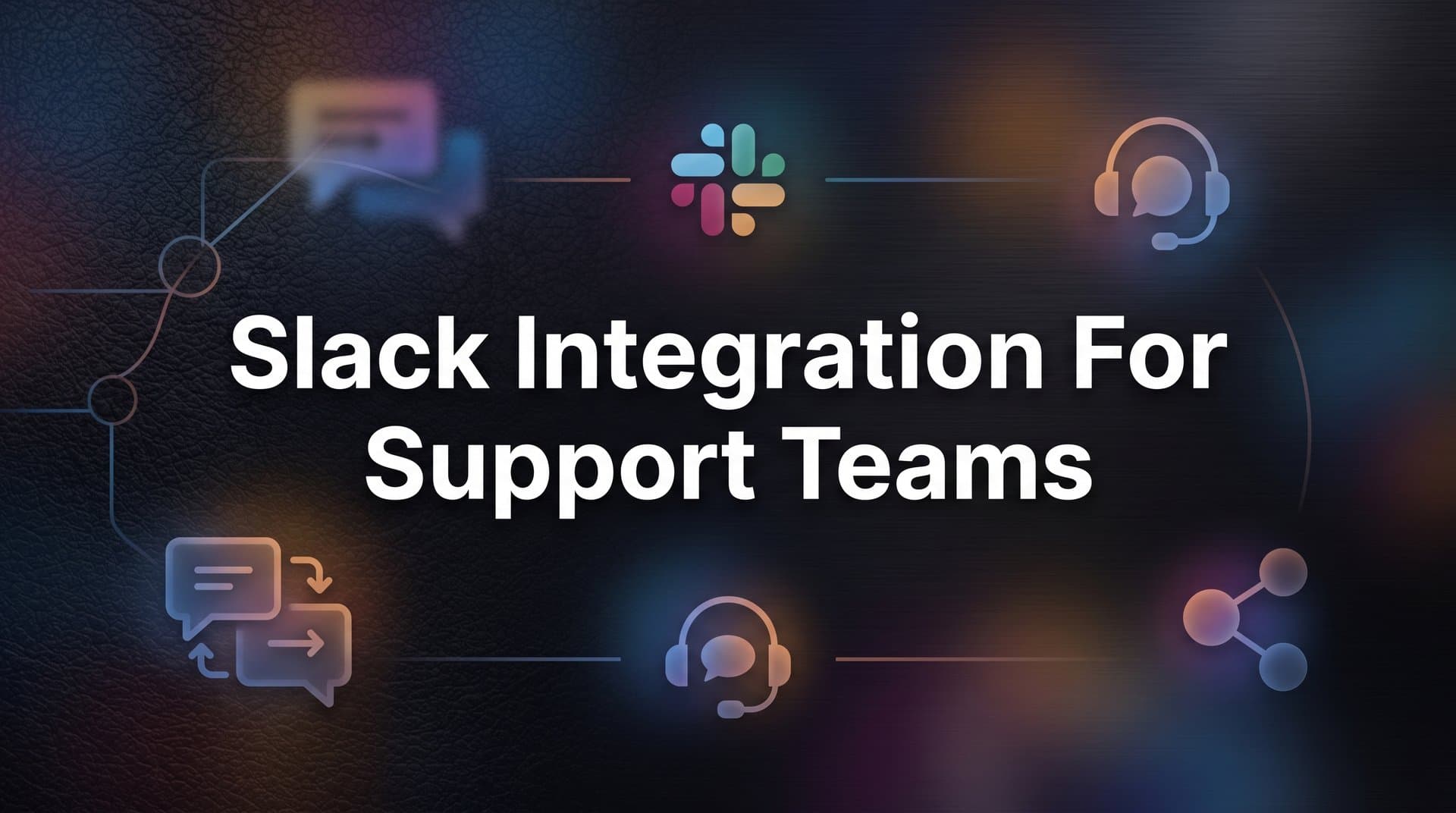 How to Set Up Slack Integration for Support Teams: A Step-by-Step Guide