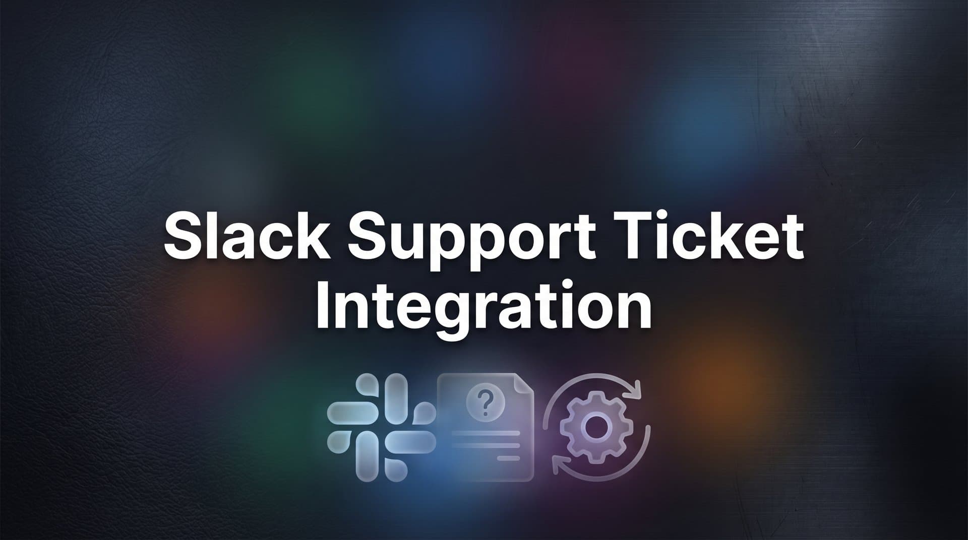 How to Set Up Slack Support Ticket Integration: A Complete Step-by-Step Guide