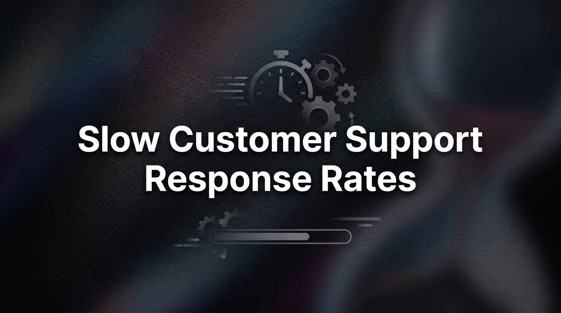 Slow Customer Support Response Rates: Why They Happen and How to Fix Them