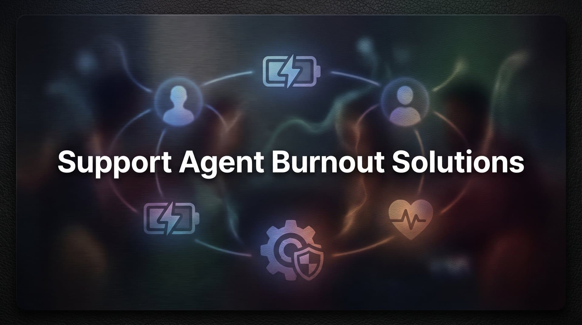 9 Best Support Agent Burnout Solutions to Protect Your Team in 2026