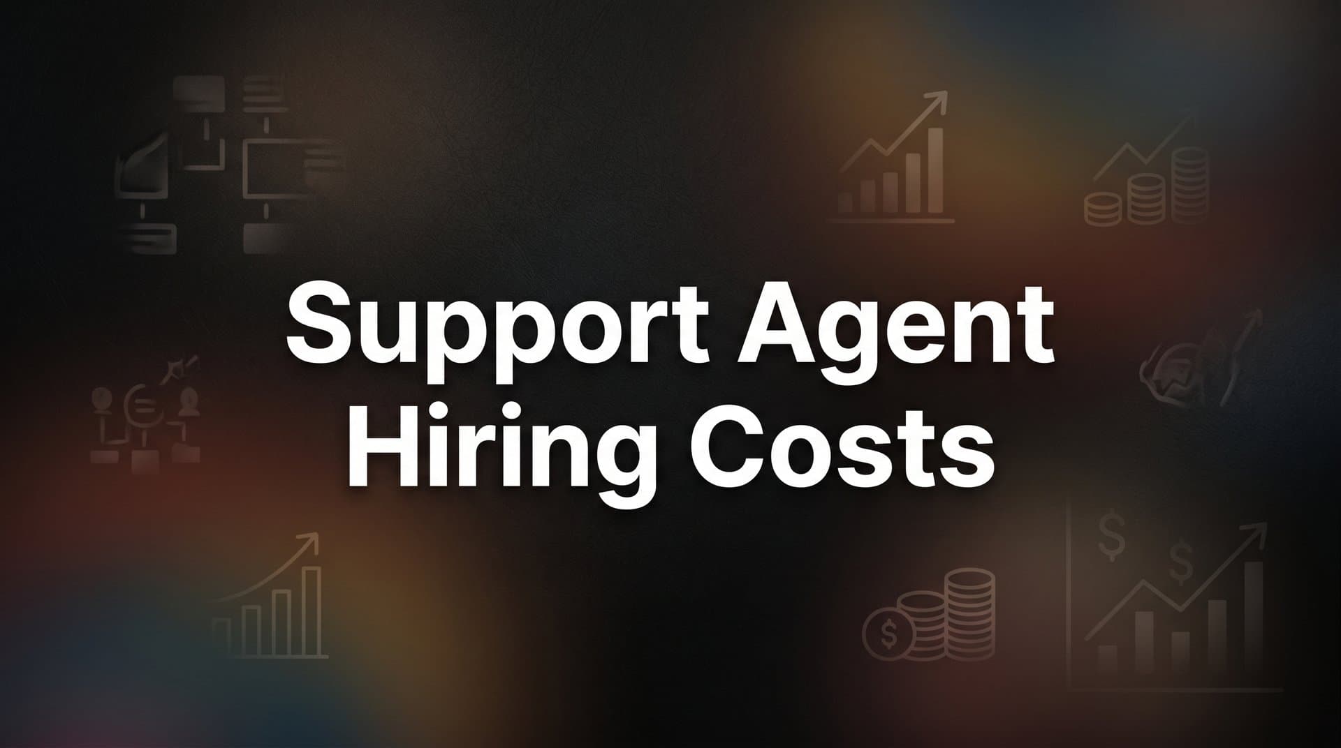 Support Agent Hiring Costs: The Full Picture Behind Every New Hire