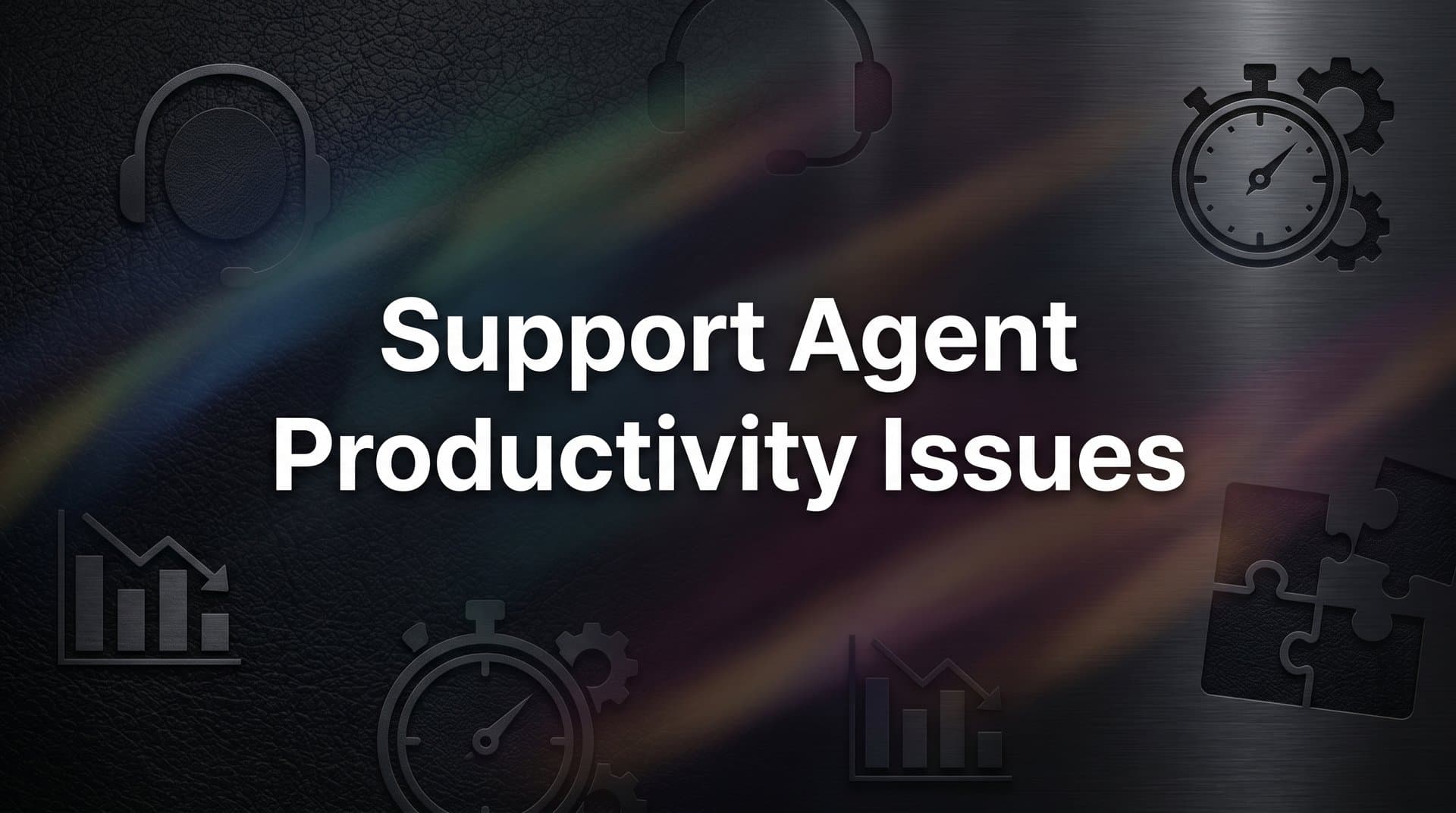 7 Proven Strategies to Fix Support Agent Productivity Issues Before They Hurt Your Team
