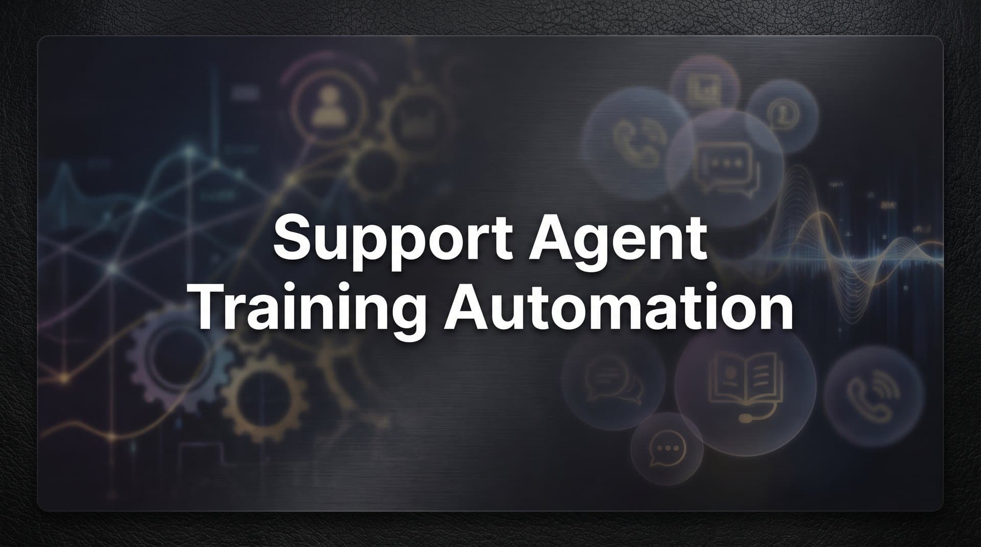 Support Agent Training Automation: The Complete Guide to Faster, Smarter Onboarding