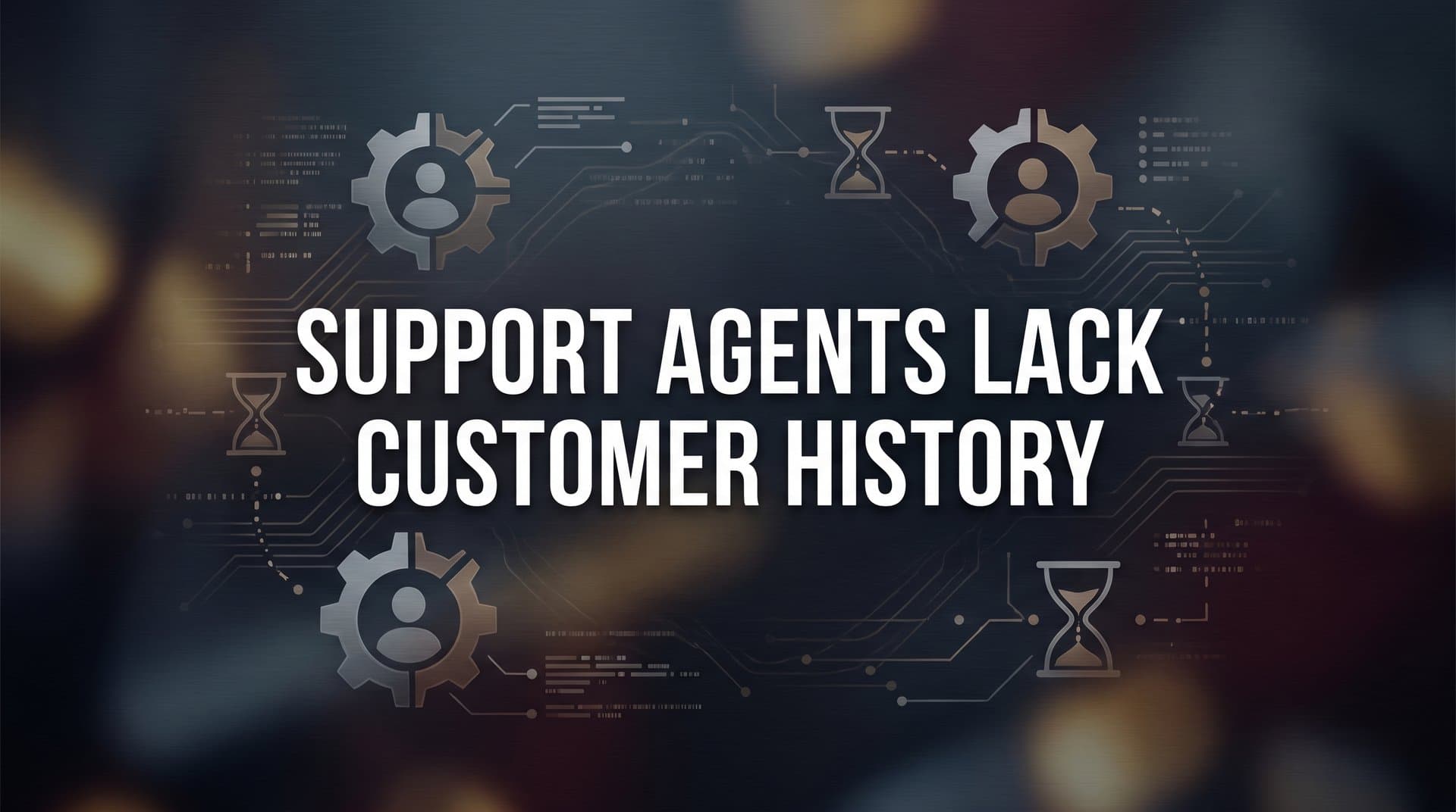 Why Support Agents Lack Customer History—And How It's Costing Your Business