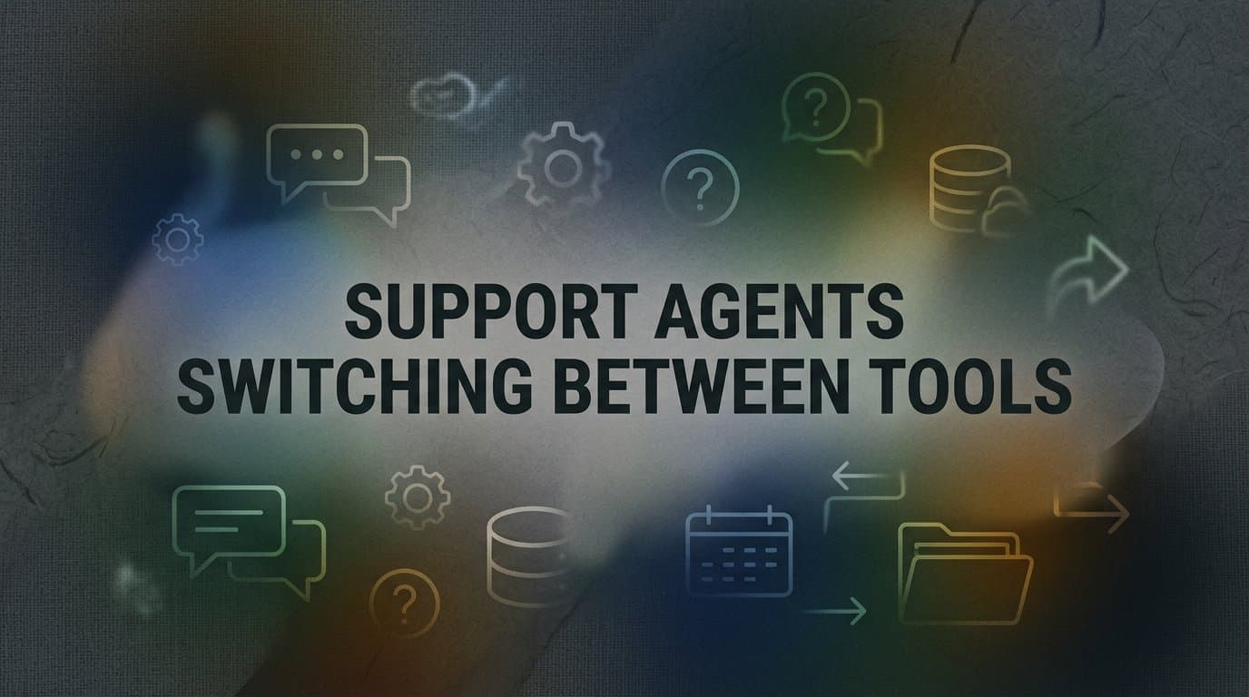 9 Best Tools to Stop Support Agents Switching Between Apps in 2026