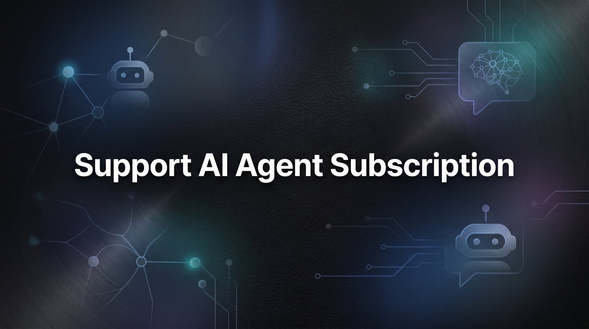 7 Proven Strategies to Get Maximum Value from Your Support AI Agent Subscription