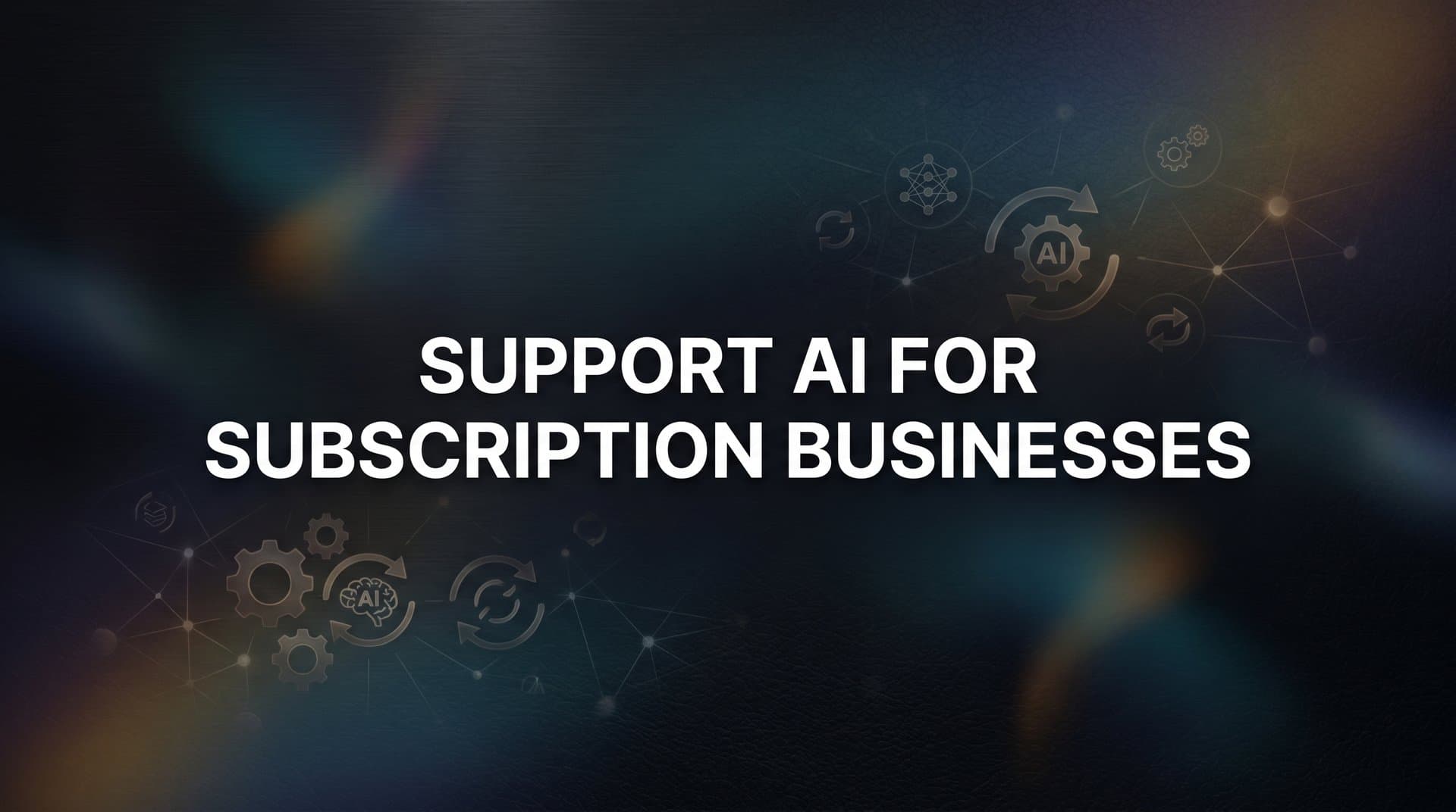 7 Proven Strategies for Using Support AI in Subscription Businesses