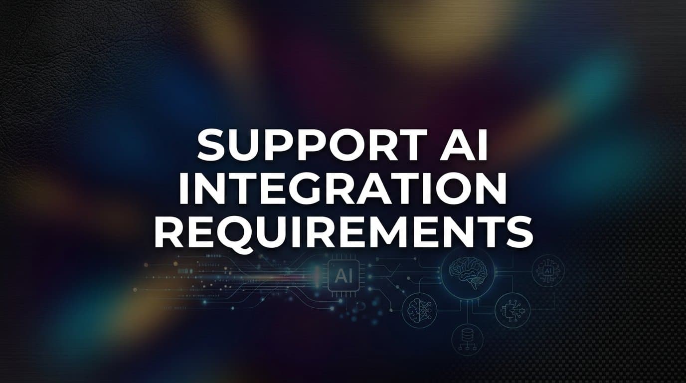 Support AI Integration Requirements: A Step-by-Step Guide to Getting It Right