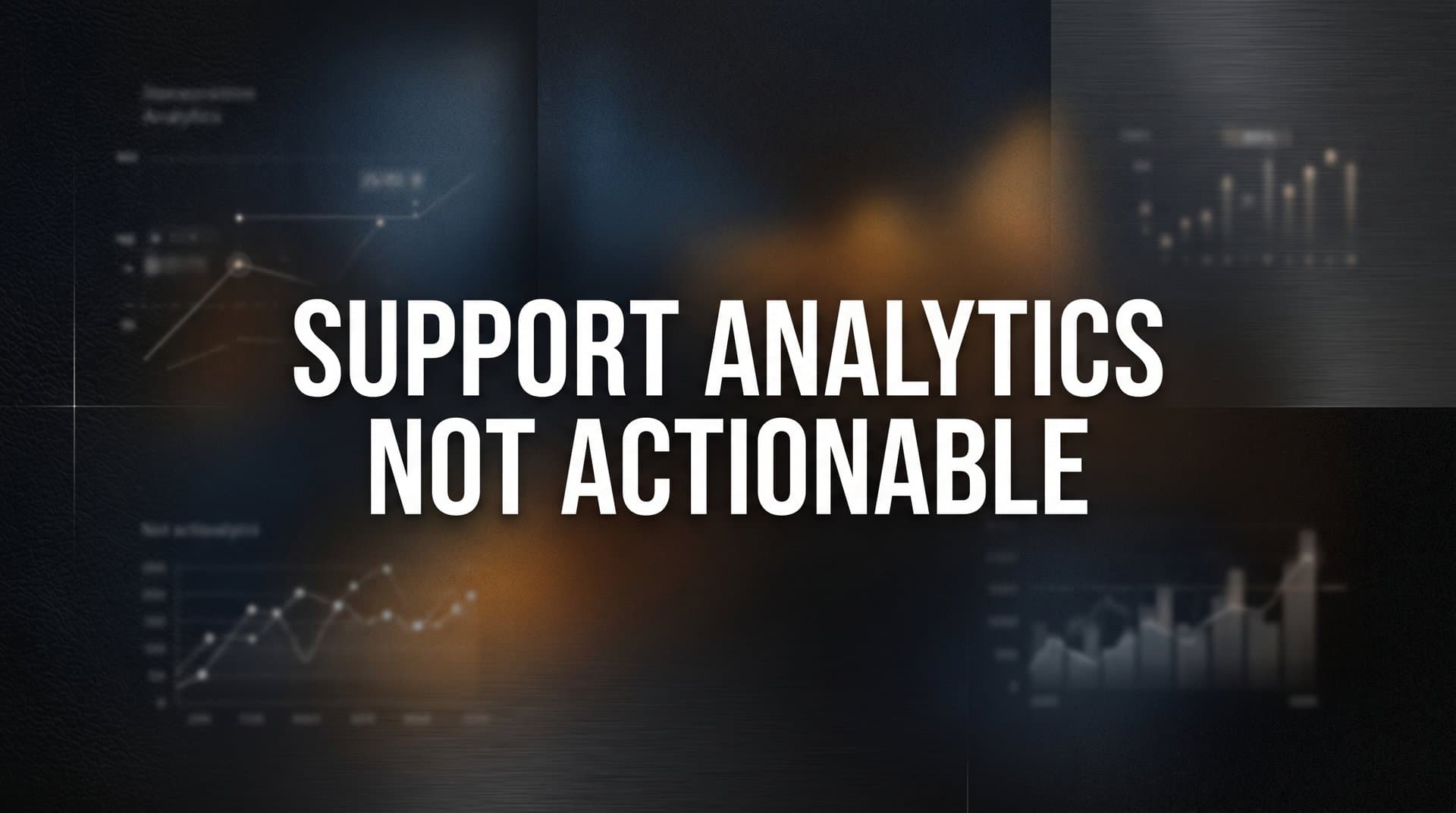 7 Proven Strategies to Make Your Support Analytics Actually Actionable