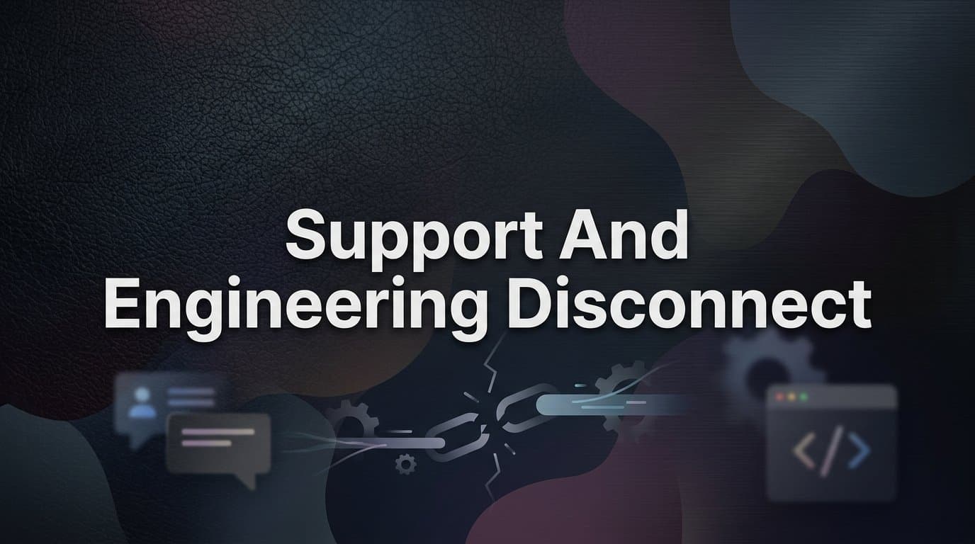 The Support and Engineering Disconnect: Why Your Two Most Critical Teams Aren't Speaking the Same Language