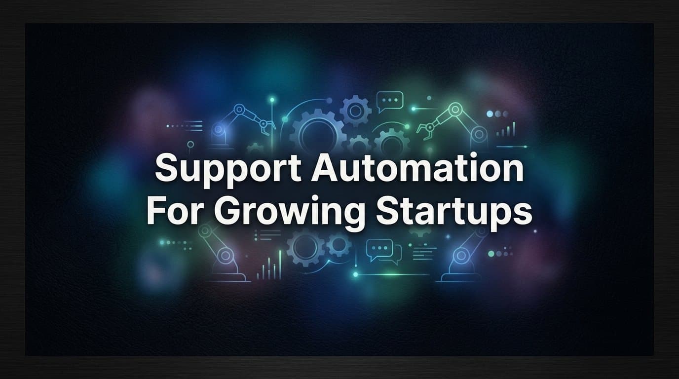 7 Proven Support Automation Strategies for Growing Startups