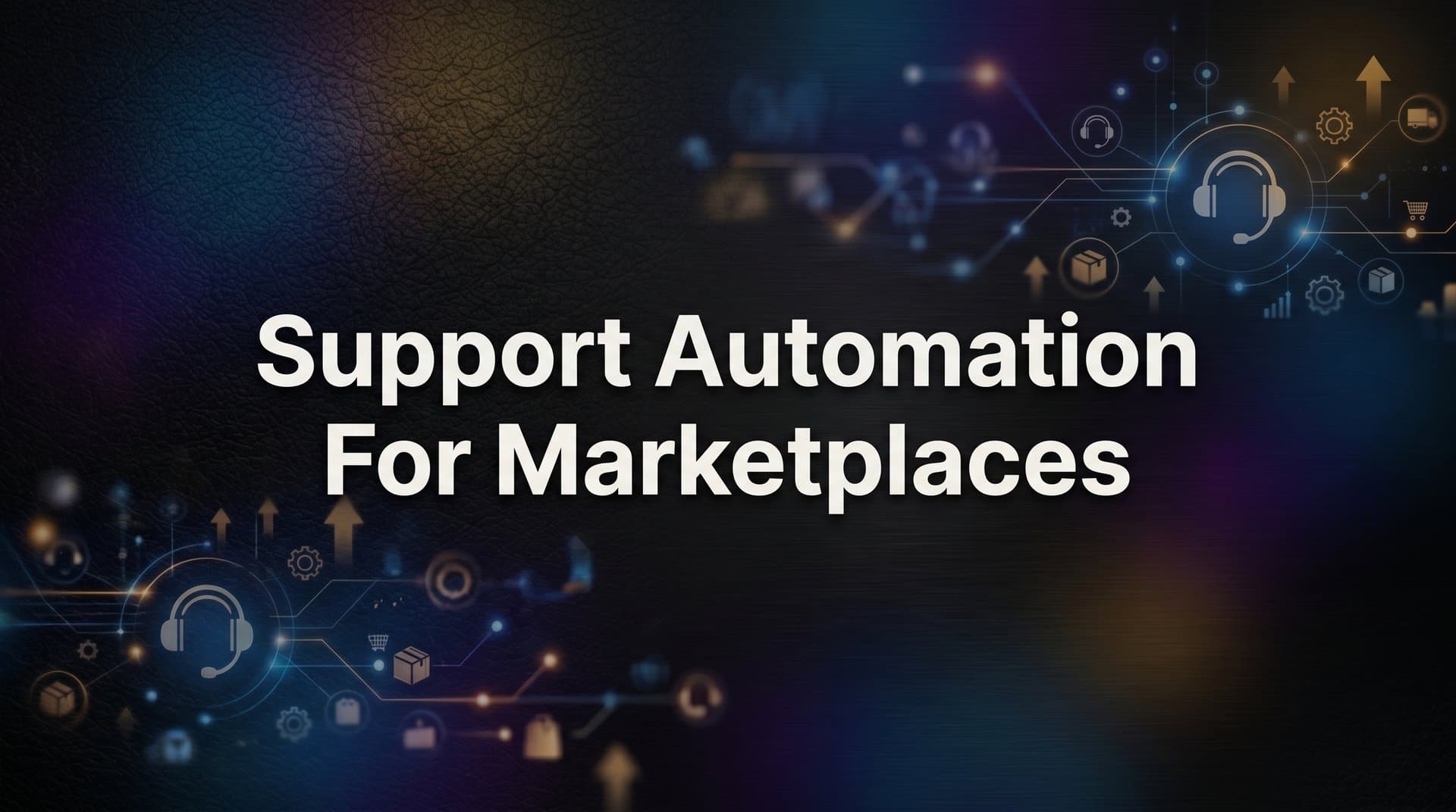 7 Proven Support Automation Strategies for Marketplaces