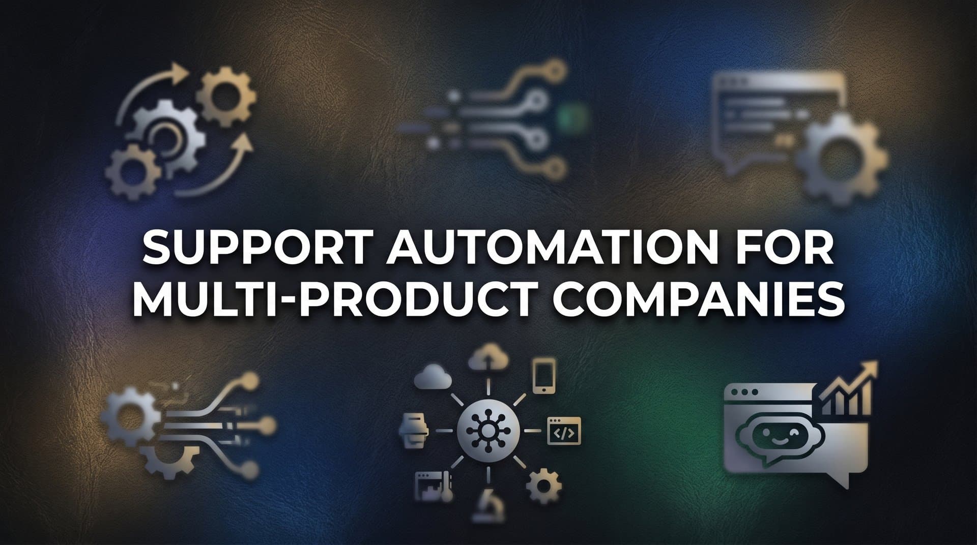 Support Automation for Multi-Product Companies: A Complete Guide to Scaling Customer Service Across Your Portfolio
