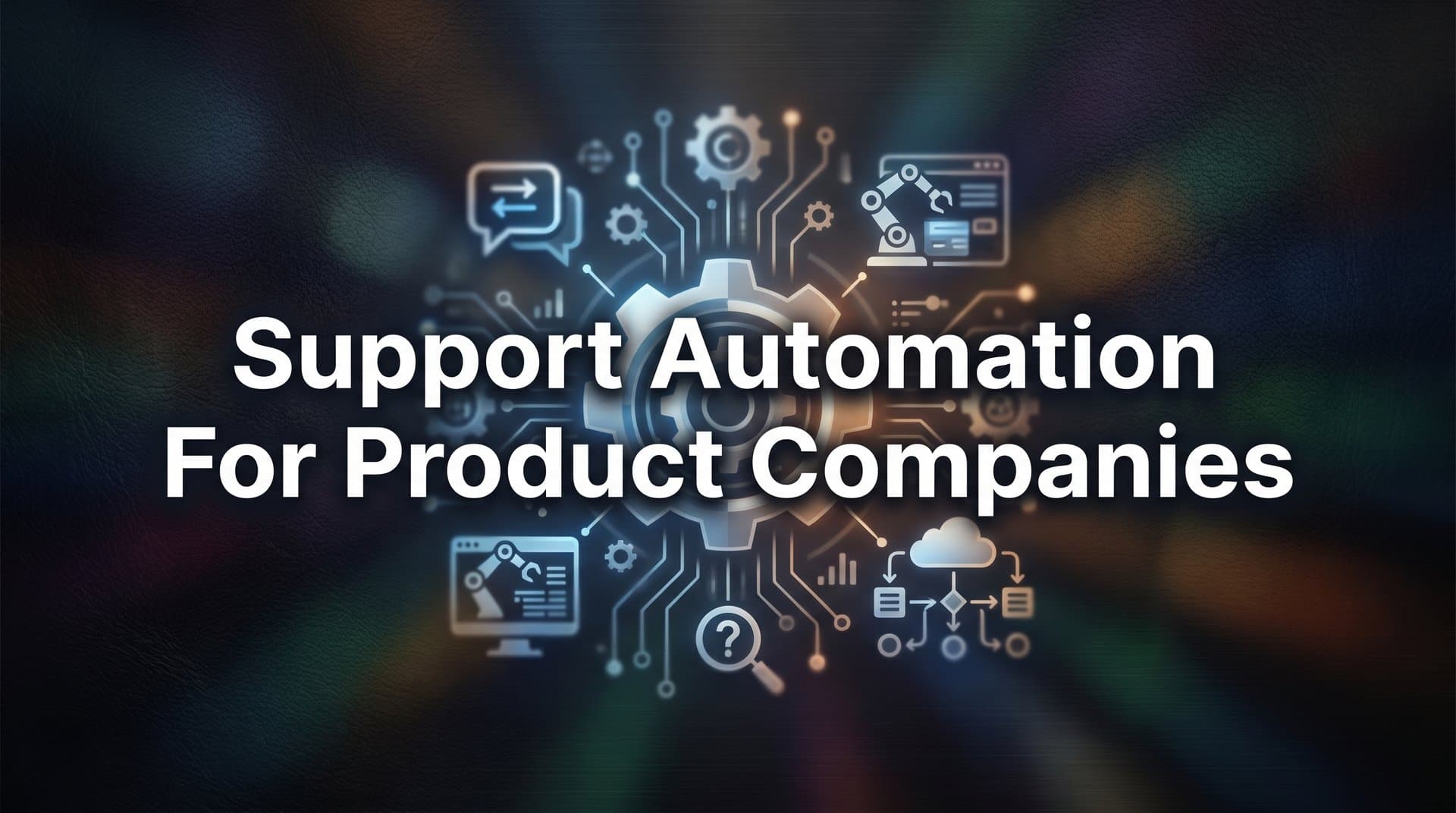 9 Best Support Automation Tools for Product Companies in 2026