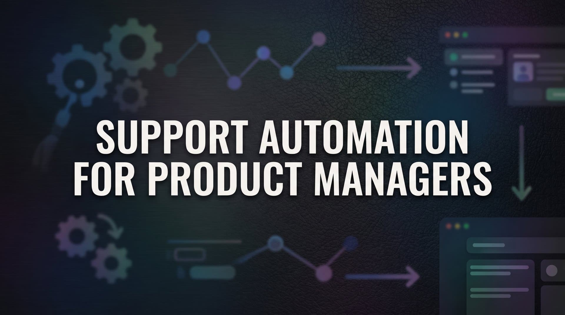 7 Proven Support Automation Strategies for Product Managers