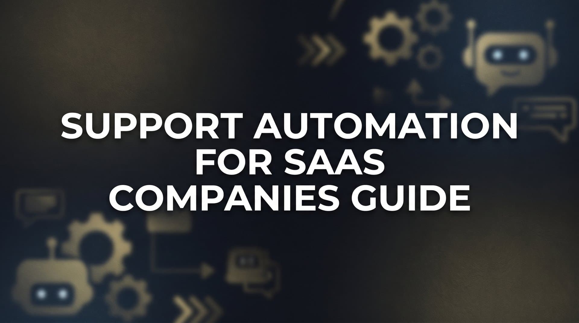 How to Build Support Automation for SaaS Companies: A Complete Step-by-Step Guide