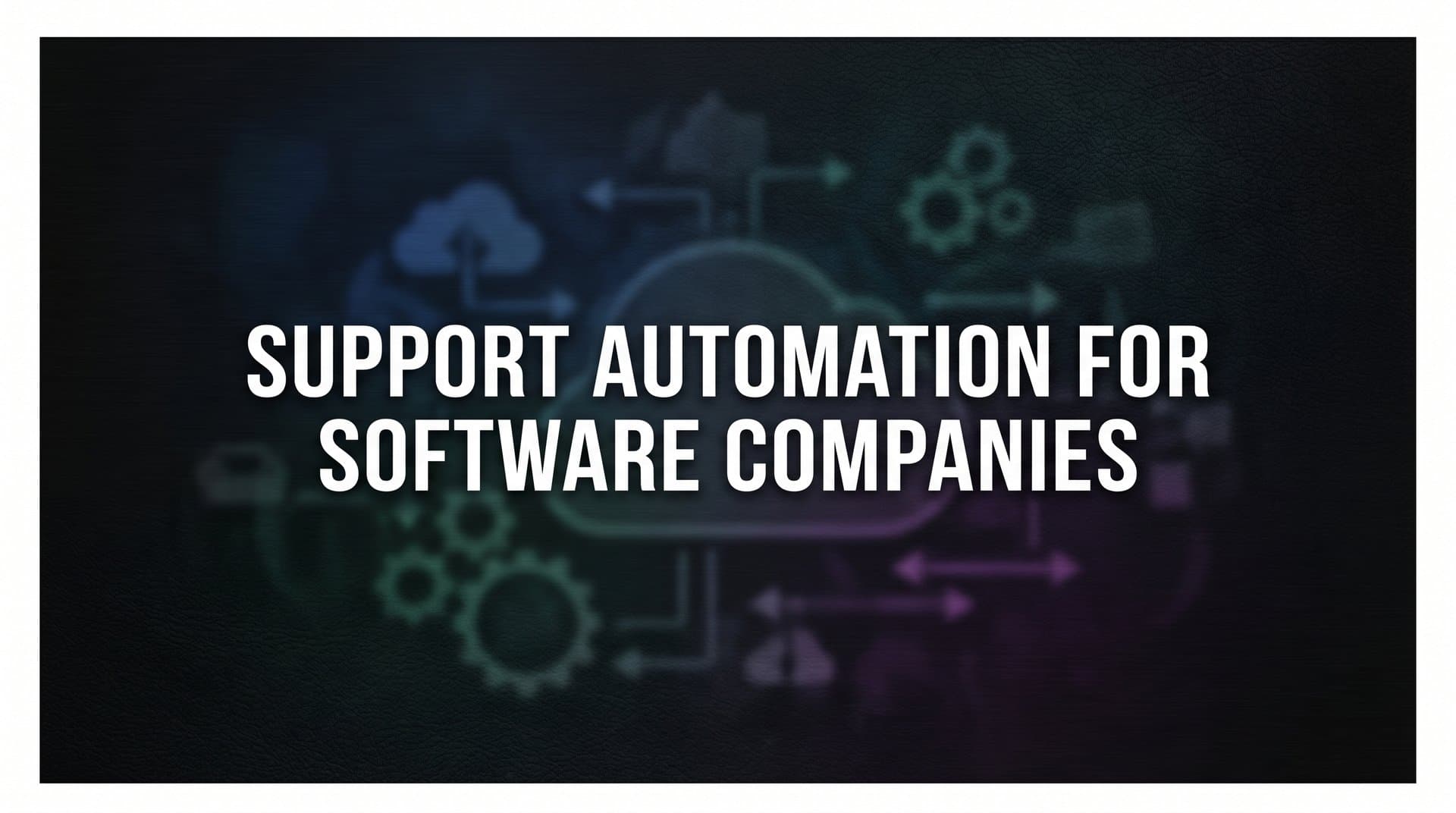 9 Best Support Automation Tools for Software Companies in 2026