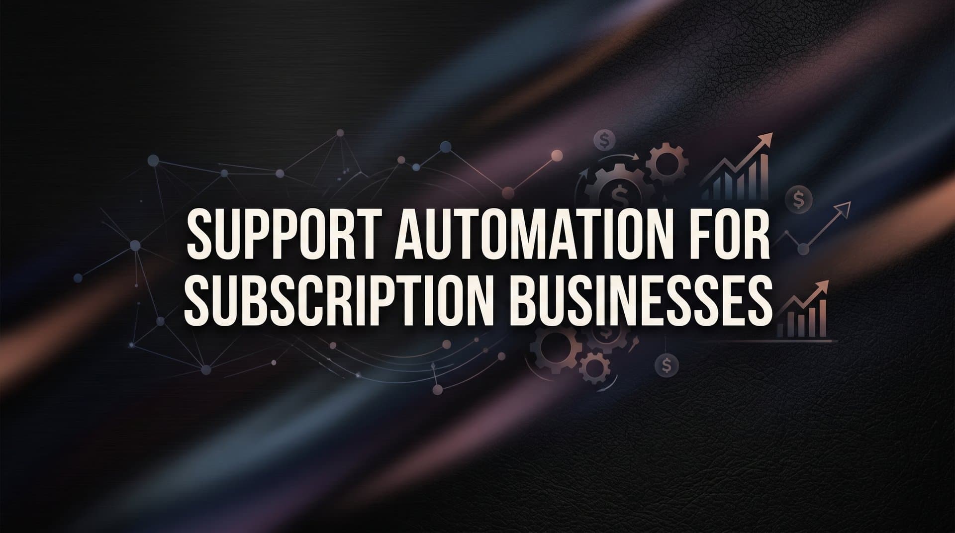 Support Automation for Subscription Businesses: How to Reduce Churn and Scale Without Adding Headcount