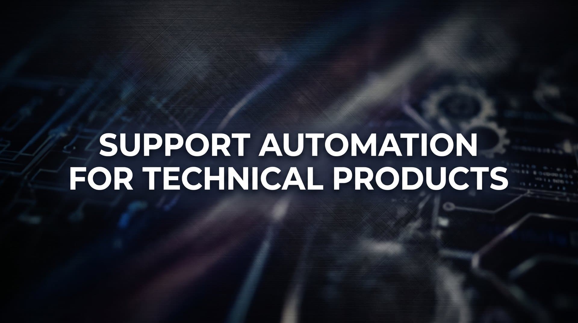 Support Automation for Technical Products: A Complete Guide to Scaling Without Sacrificing Quality