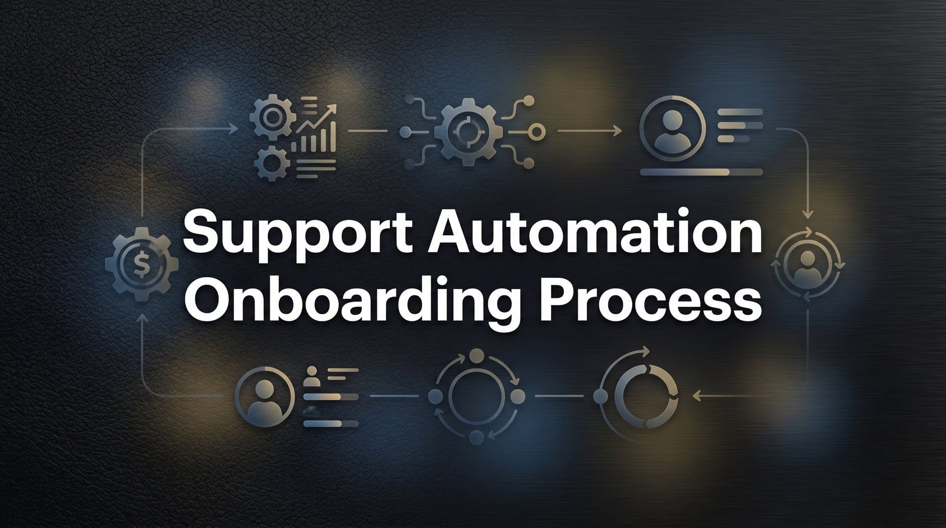 How to Build a Support Automation Onboarding Process: Step-by-Step Guide