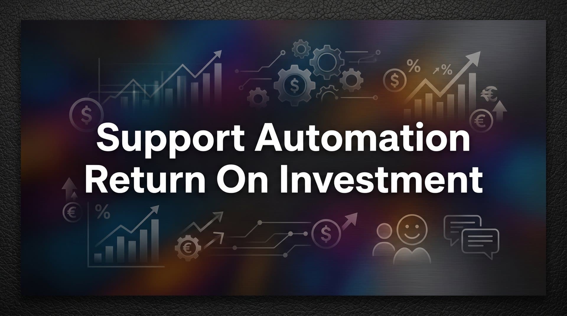 Support Automation Return on Investment: How to Measure What Actually Matters