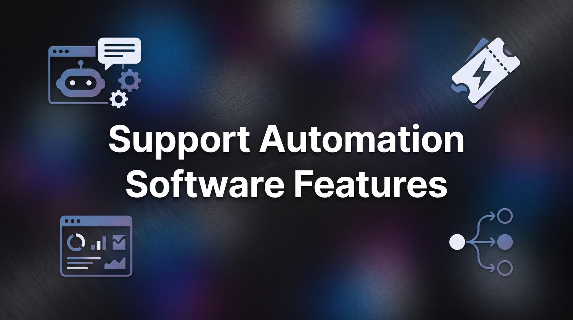 9 Best Support Automation Software Features to Look For in 2026