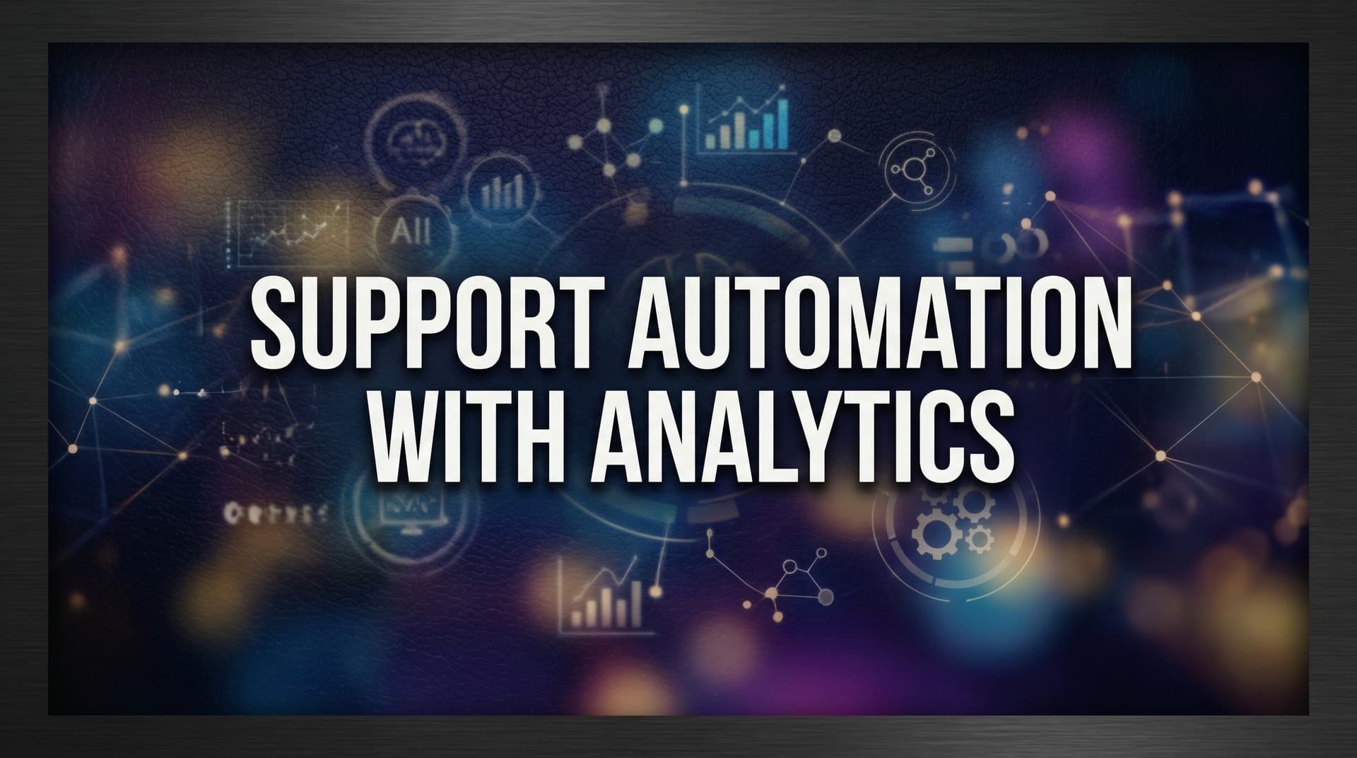 7 Proven Strategies for Support Automation with Analytics That Actually Move the Needle