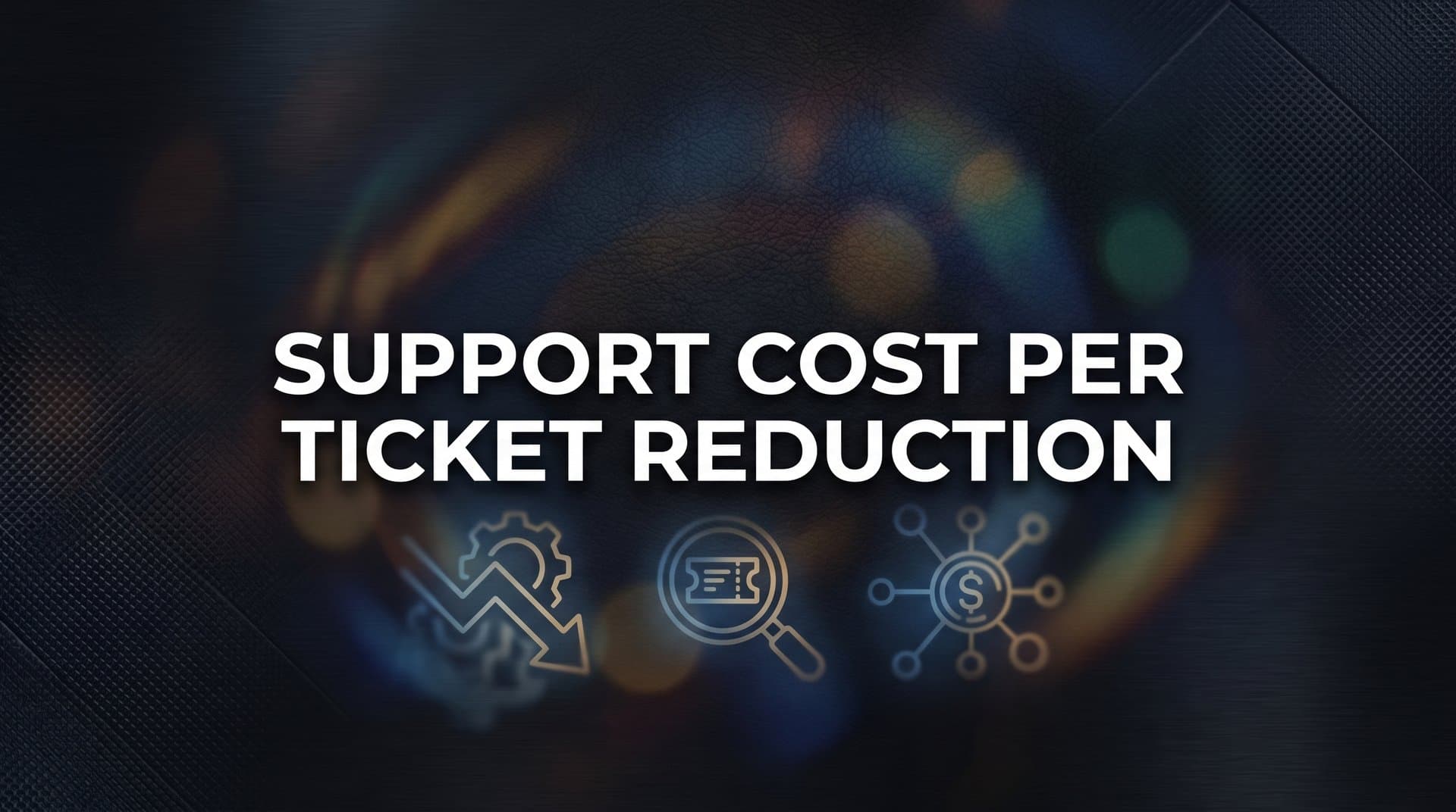 Support Cost Per Ticket Reduction: A Complete Guide to Lowering Your Customer Service Expenses