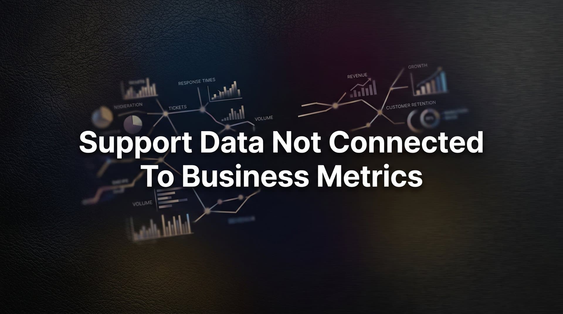 How to Connect Support Data to Business Metrics: A Step-by-Step Guide