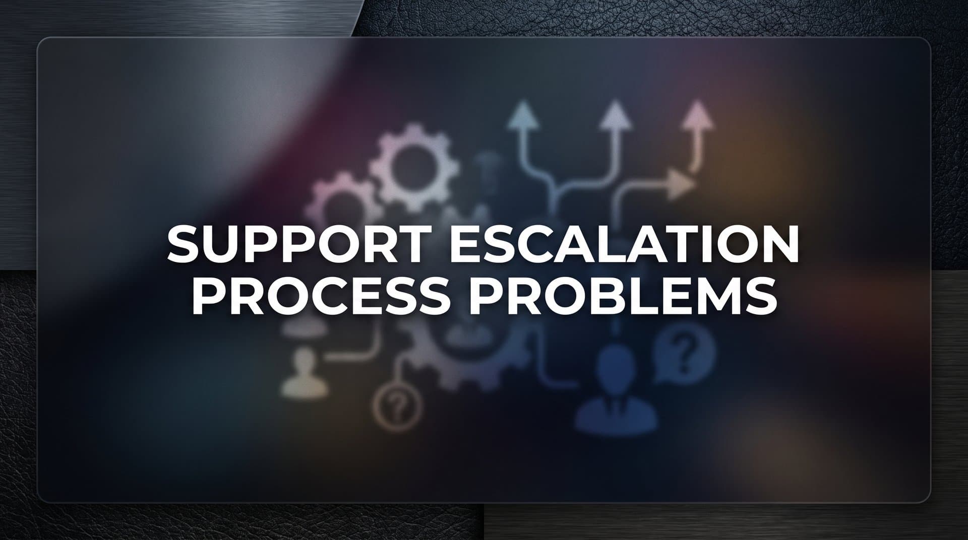 Support Escalation Process Problems: Why Tickets Get Stuck and How to Fix It