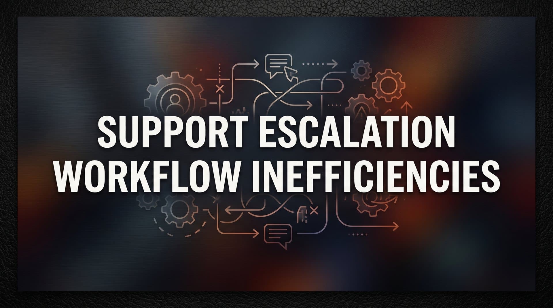 7 Proven Strategies to Fix Support Escalation Workflow Inefficiencies