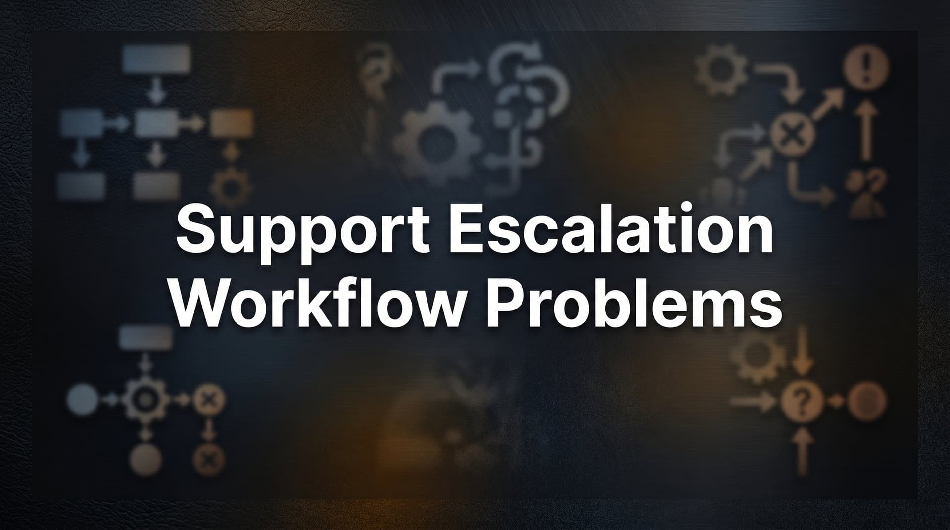 Support Escalation Workflow Problems: Why Your Escalation Process Is Breaking Down (and How to Fix It)