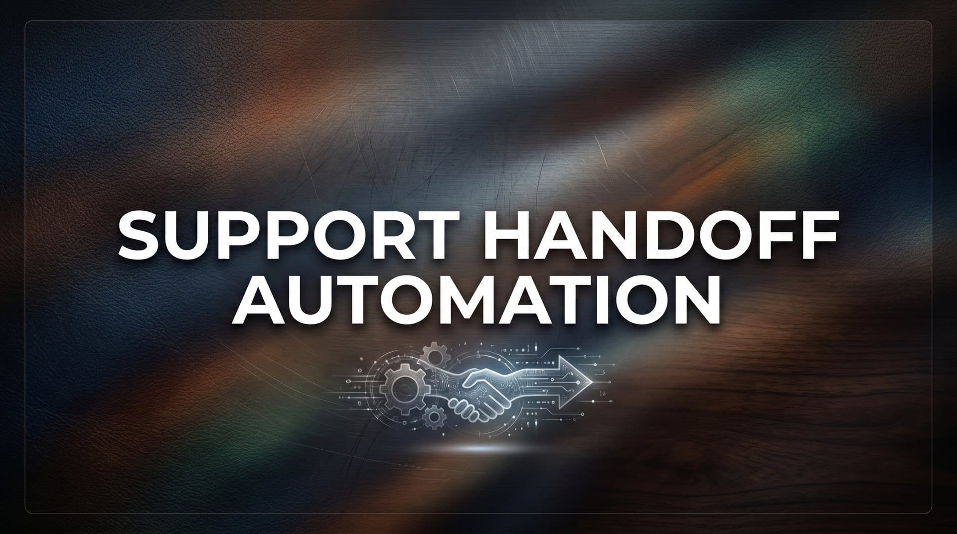 Support Handoff Automation: The Complete Guide to Seamless AI-to-Human Escalations