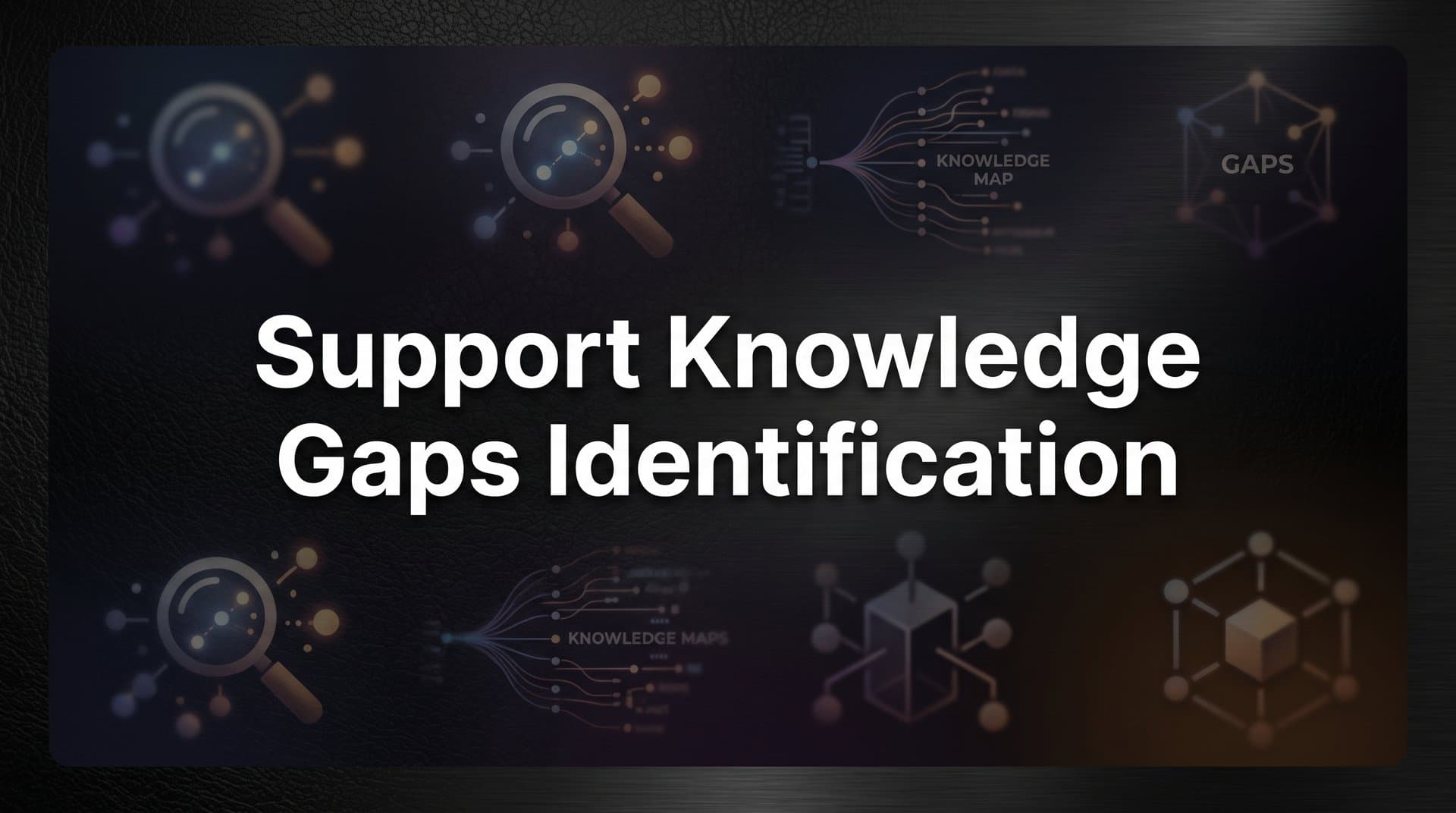 Support Knowledge Gaps Identification: How to Find and Fix What Your Team Doesn't Know