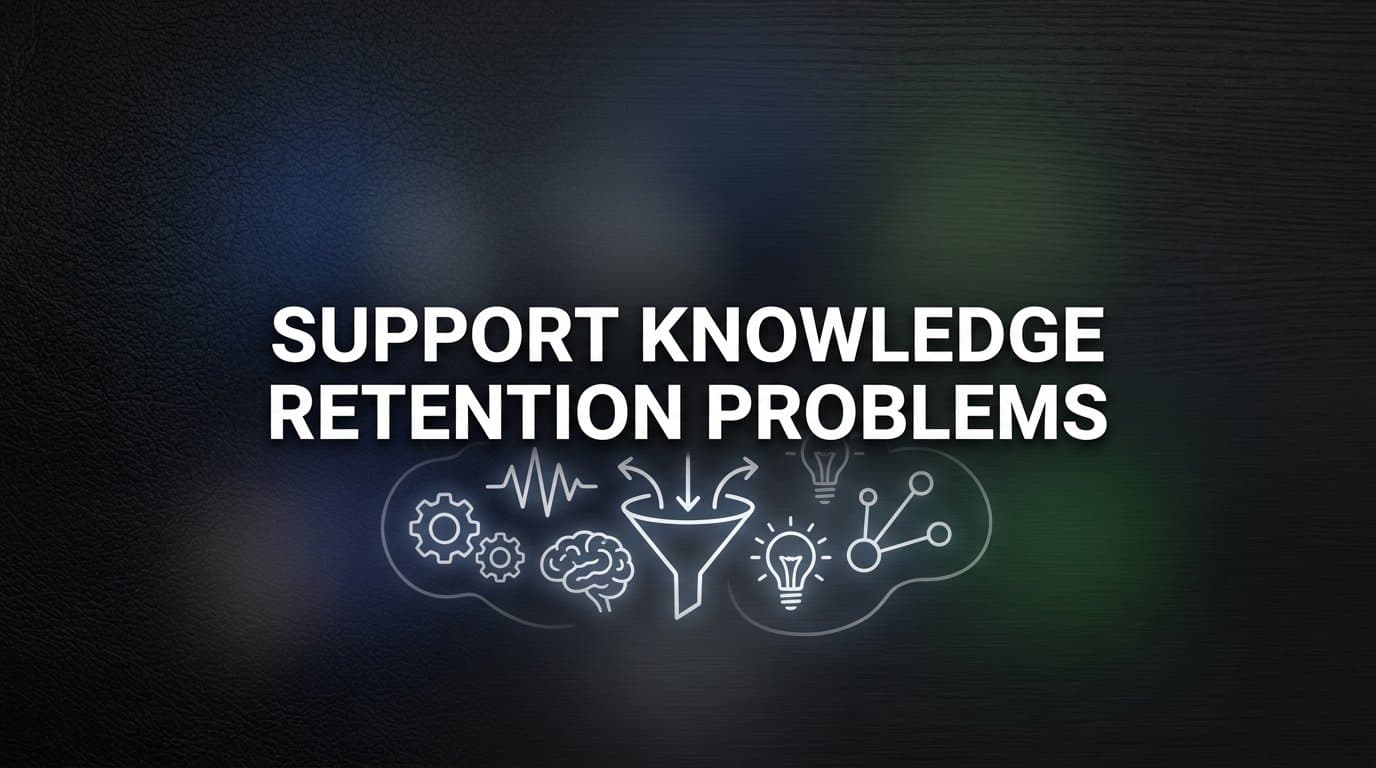 Support Knowledge Retention Problems: Why Your Team Keeps Starting From Zero