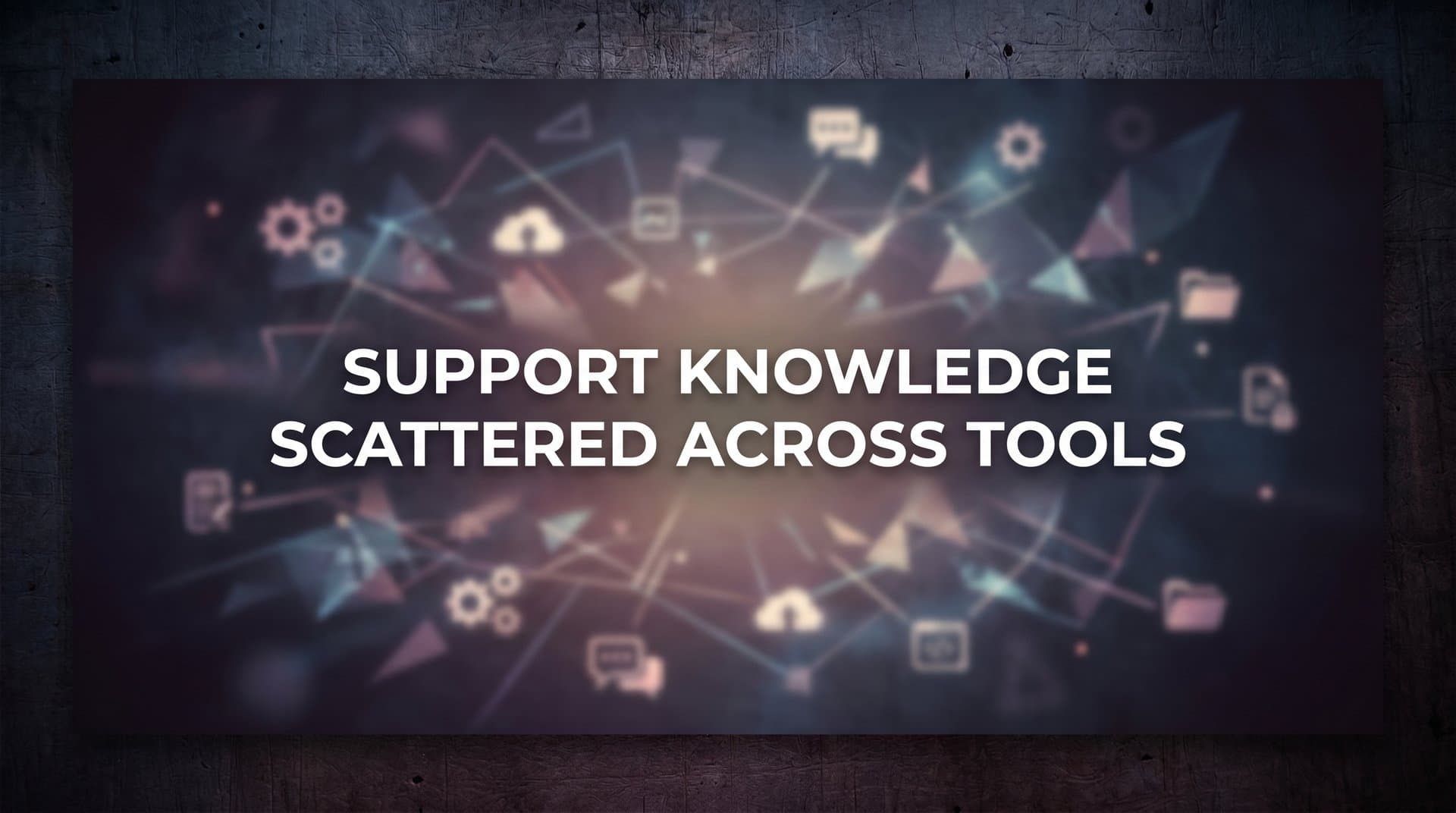 9 Best Tools to Unify Support Knowledge Scattered Across Tools in 2026