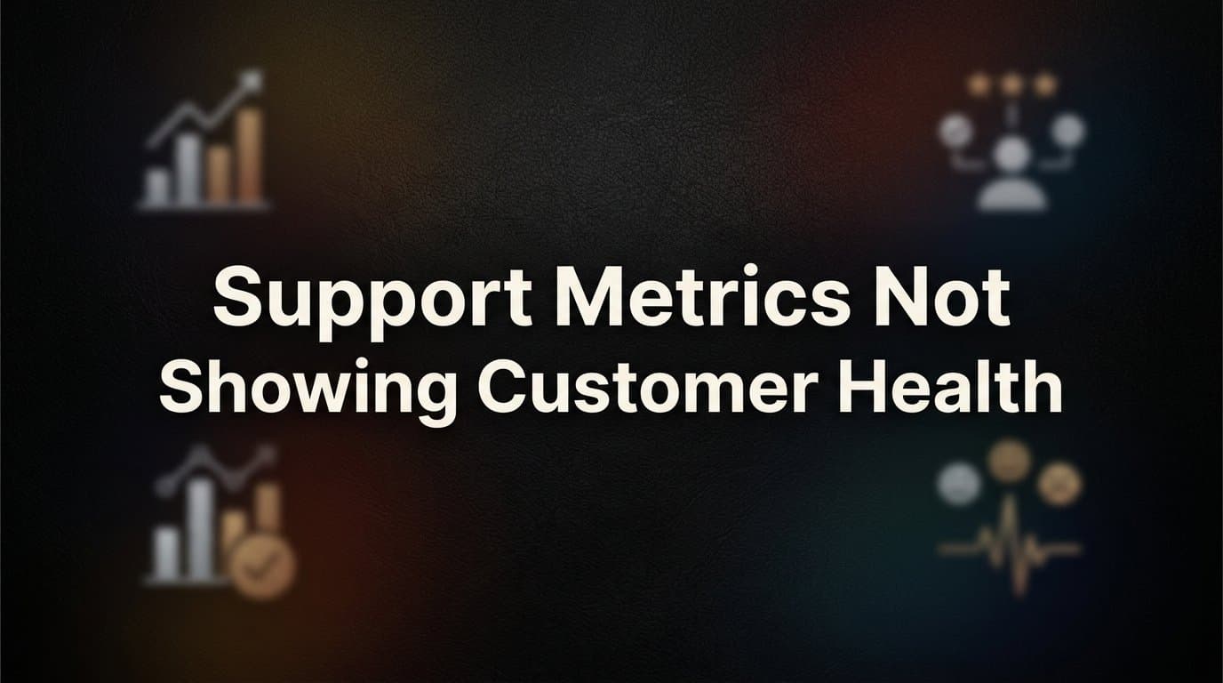 Why Your Support Metrics Aren't Showing Customer Health (And What to Do About It)