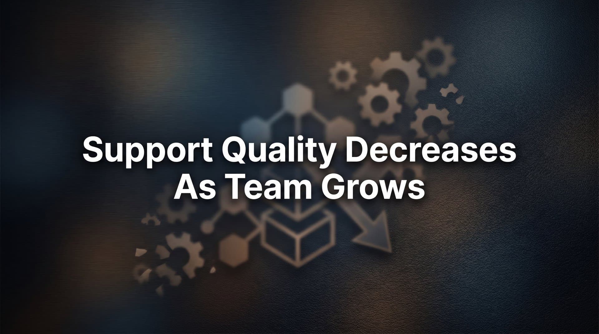 Why Support Quality Decreases as Your Team Grows (And How to Reverse It)