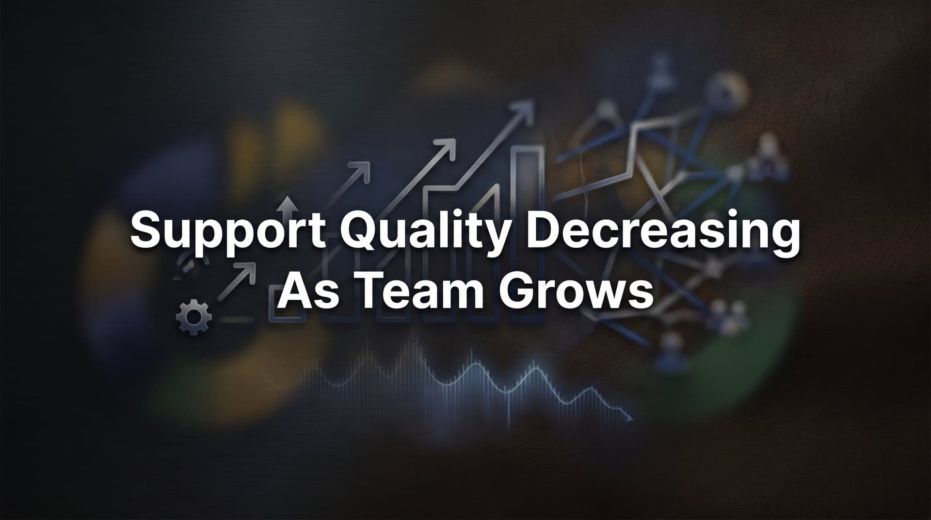 Why Support Quality Decreases as Your Team Grows (And How to Reverse It)