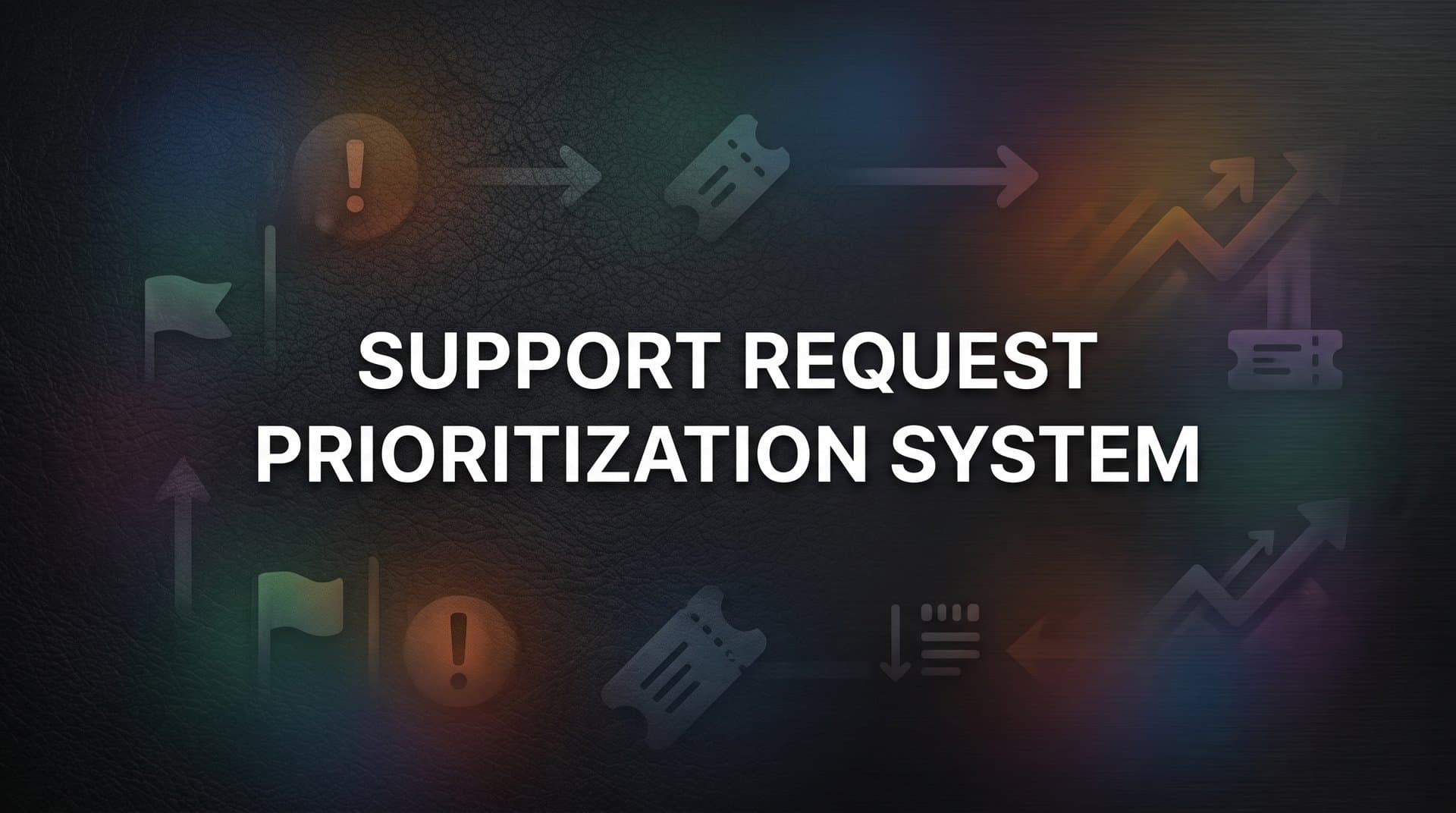 How to Build a Support Request Prioritization System: A Step-by-Step Guide