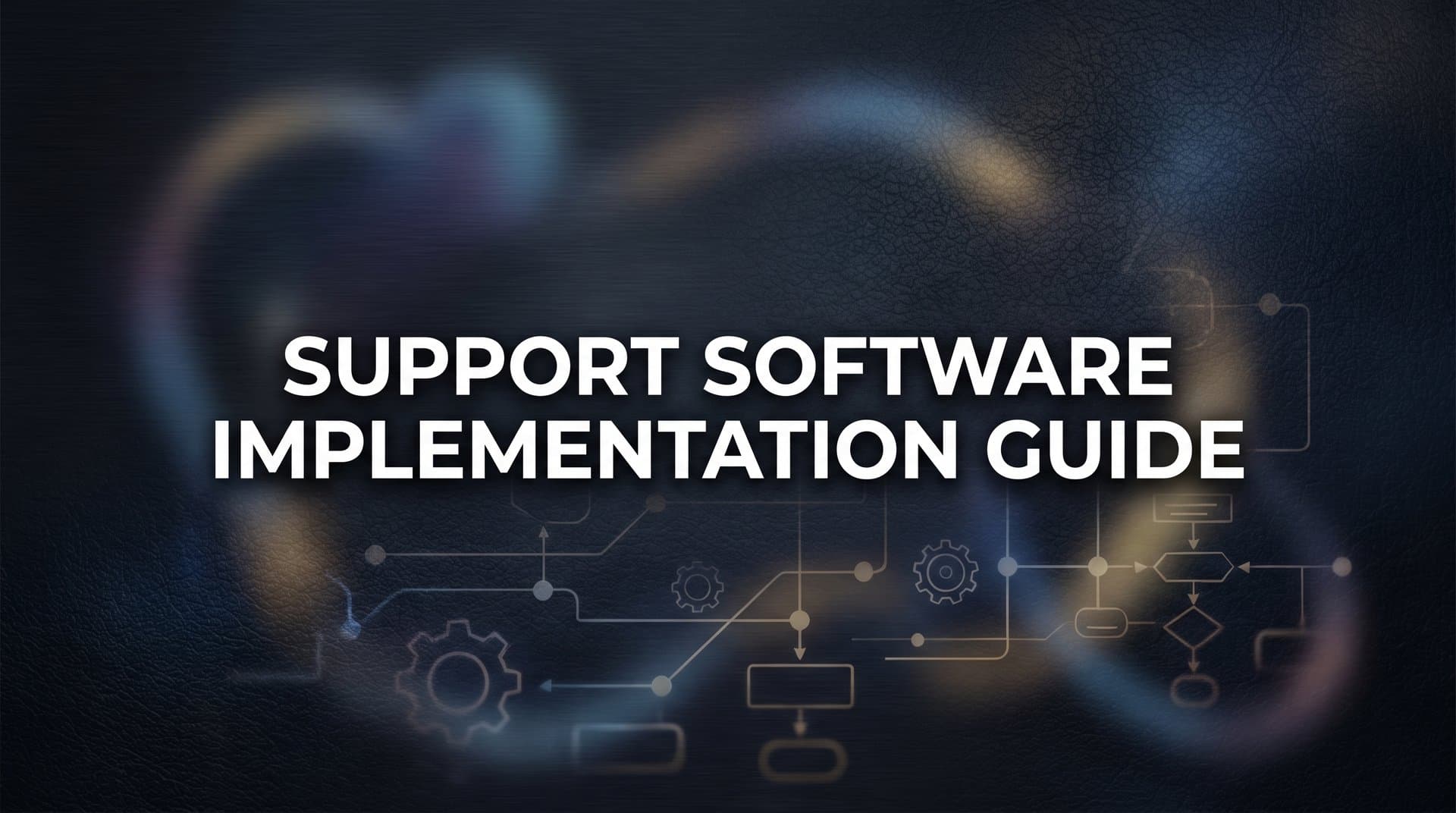 How to Implement Support Software: A Complete Step-by-Step Guide for B2B Teams