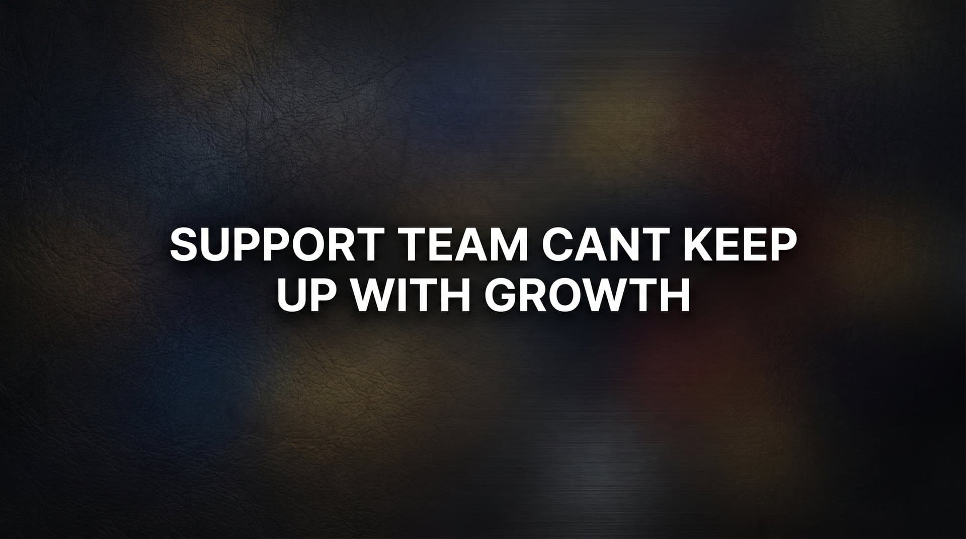 When Your Support Team Can't Keep Up with Growth: Why It Happens and What to Do About It