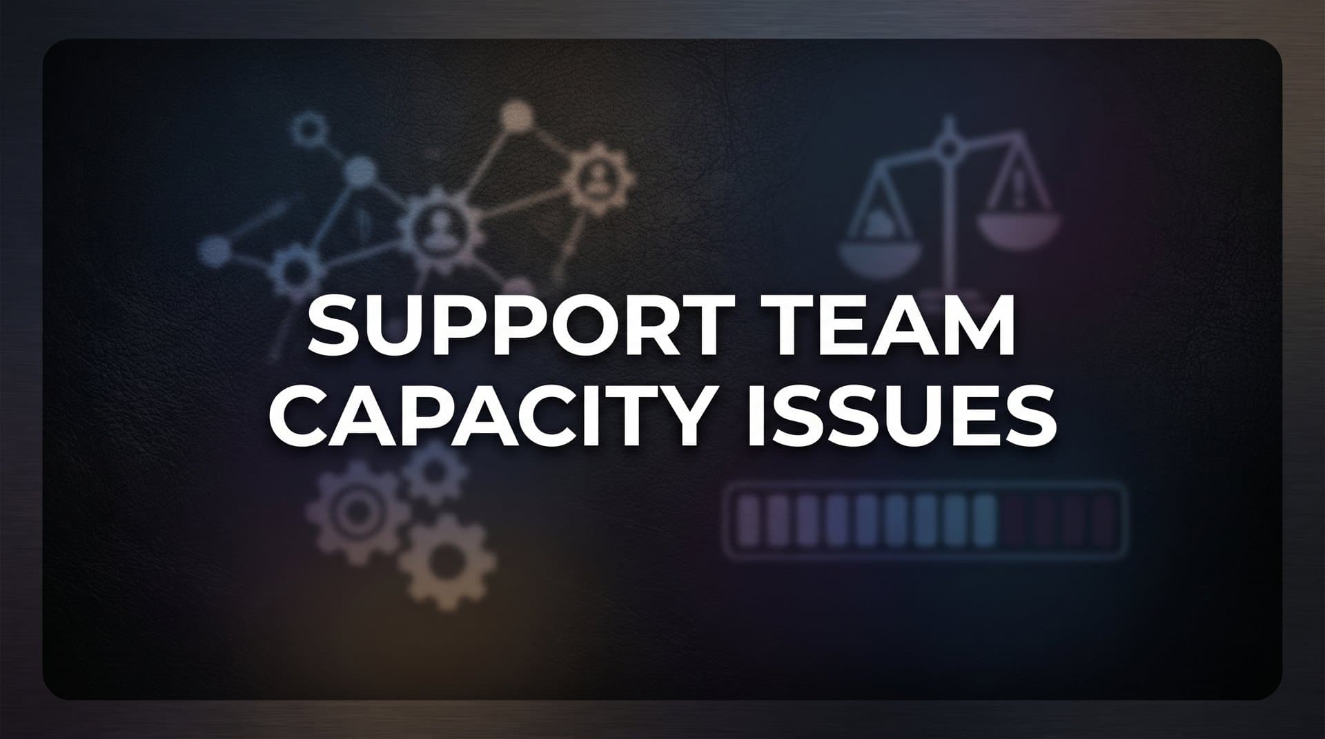Support Team Capacity Issues: Why They Happen and How to Fix Them