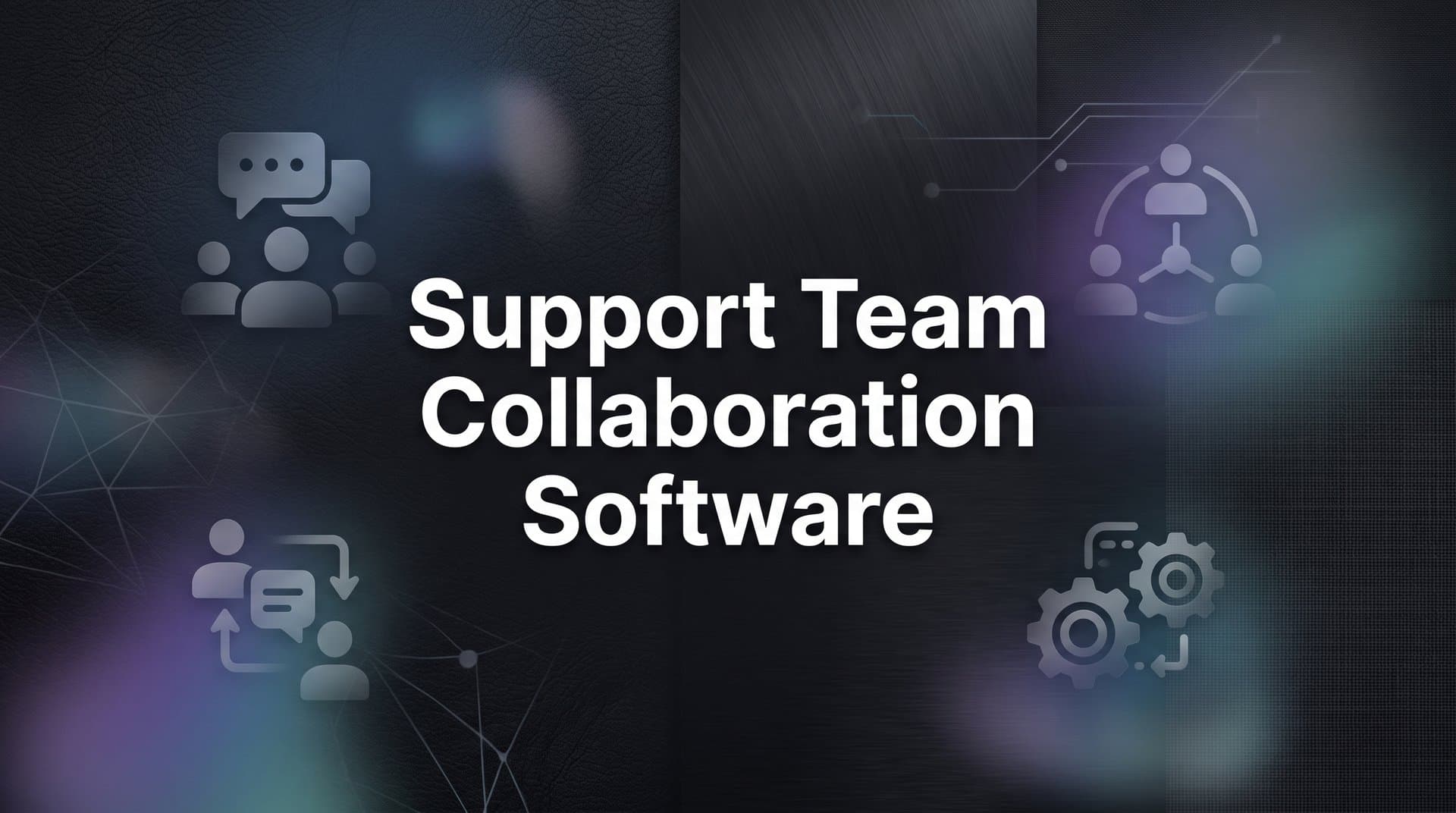 9 Best Support Team Collaboration Software Tools in 2026