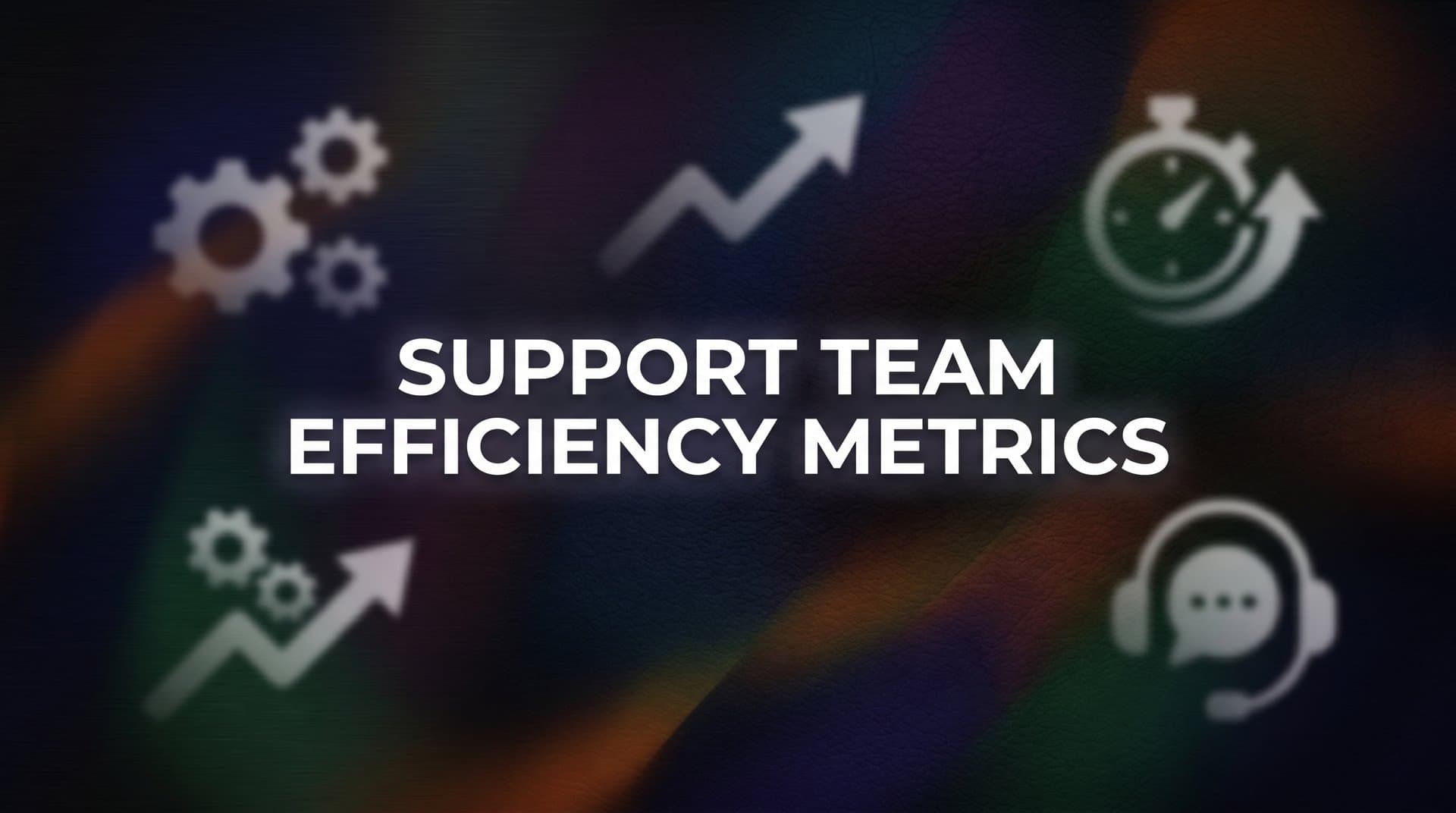 Support Team Efficiency Metrics: The Complete Guide to Measuring What Matters