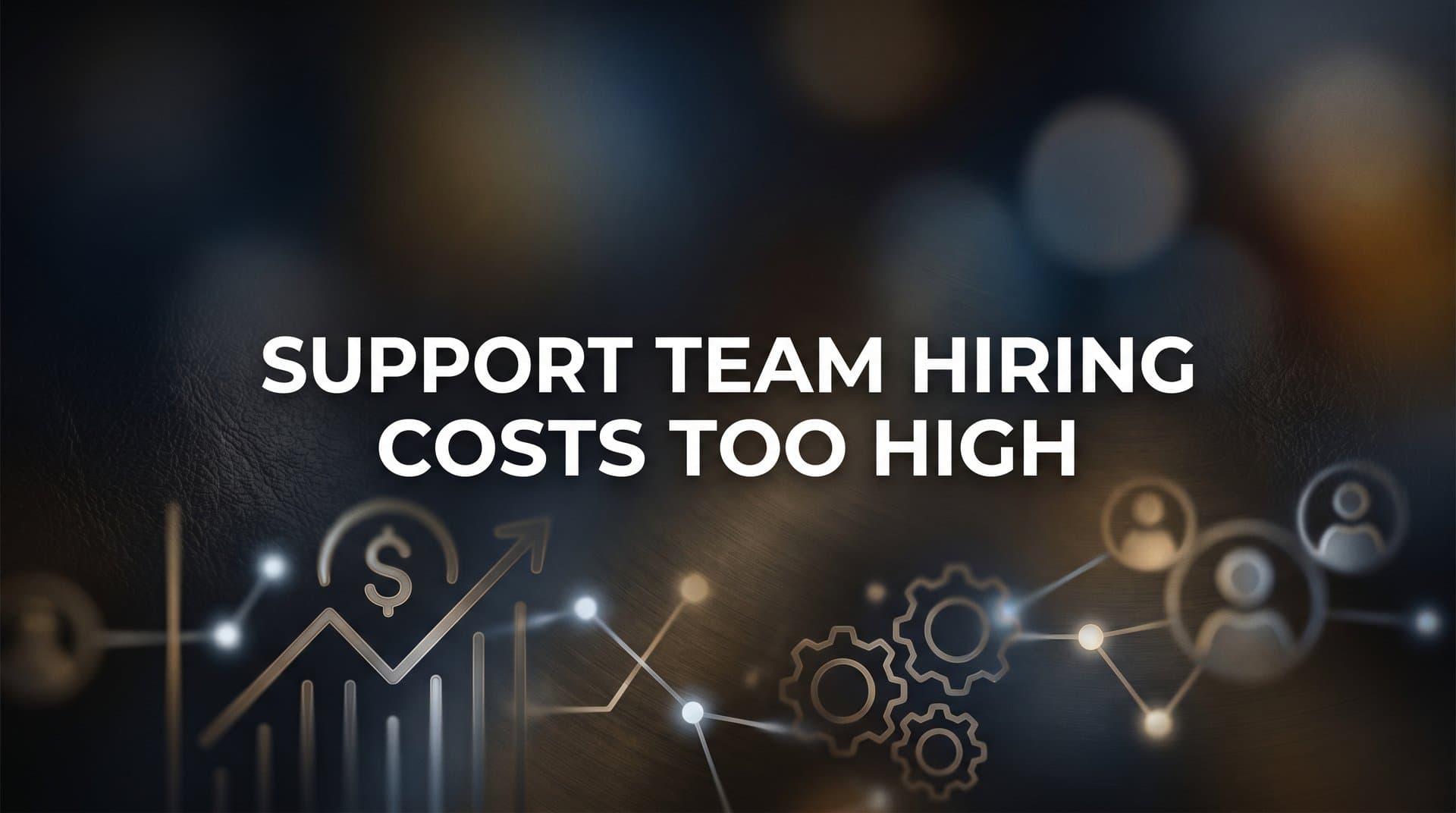 7 Proven Strategies to Slash Support Team Hiring Costs Without Sacrificing Quality